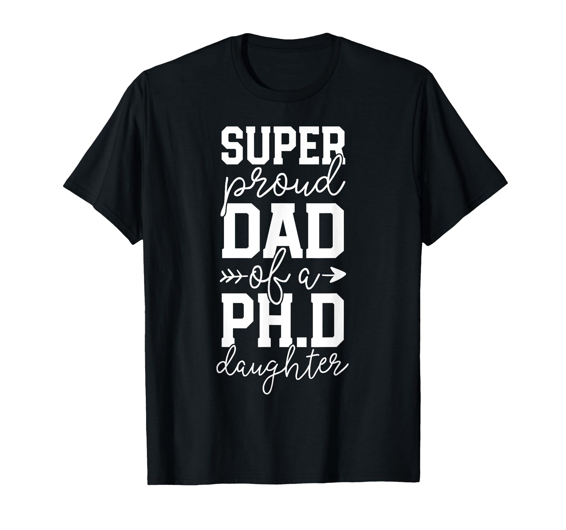Proud Dad Phd Graduation Family T-Shirt - Casual Everyday Wear Men Women - T-Shirt, Sweatshirt, Hoodie