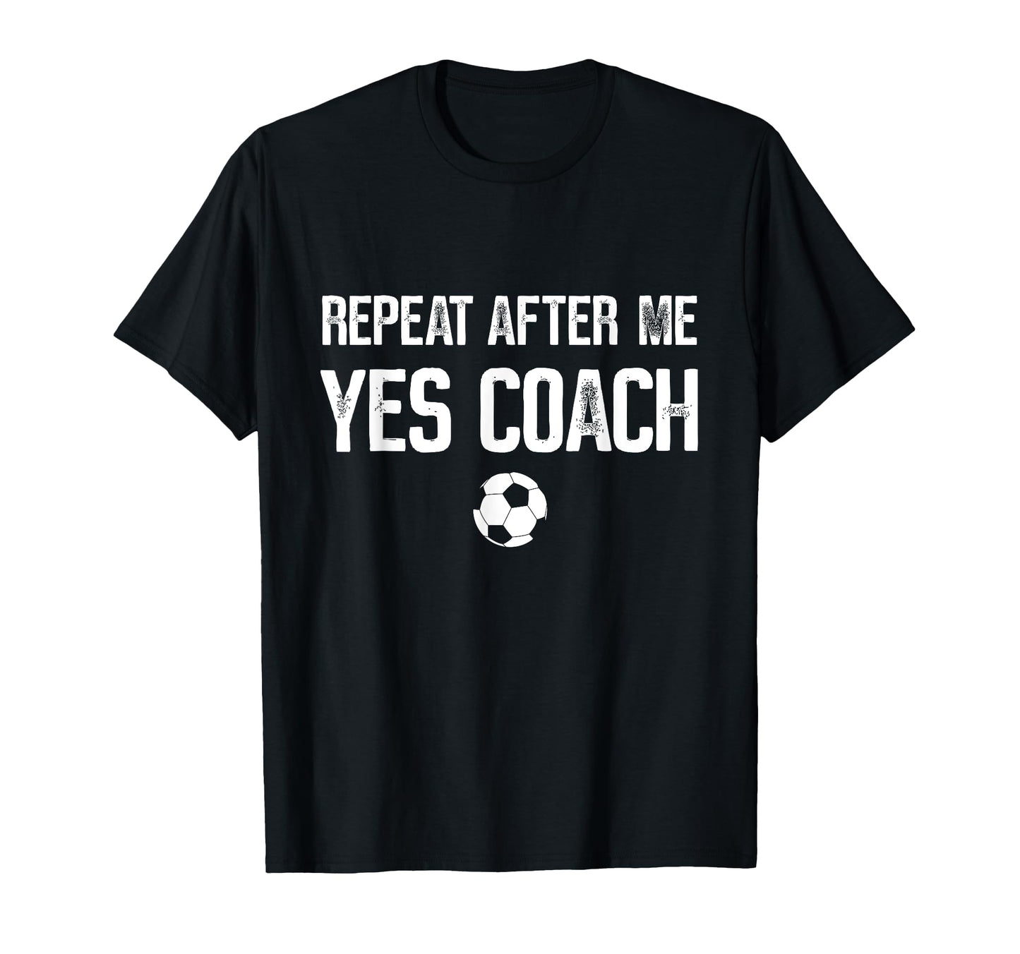 Repeat After Me Yes Coach Soccer T-Shirt - Minimalist Print for Adults - T-Shirt, Sweatshirt, Hoodie