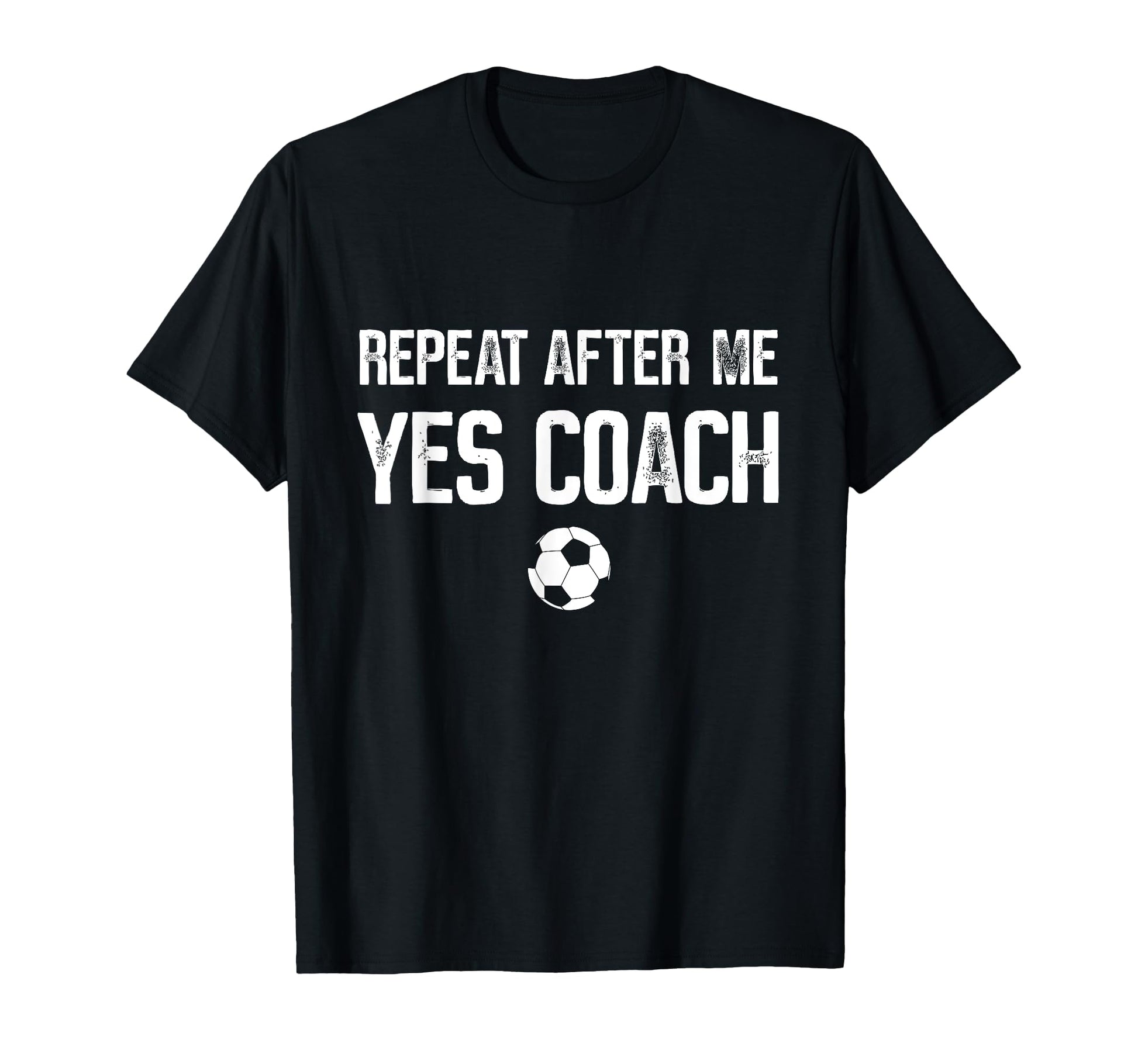 Repeat After Me Yes Coach Soccer T-Shirt - Minimalist Print for Adults - T-Shirt, Sweatshirt, Hoodie