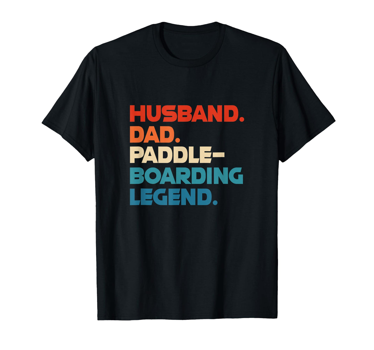Paddle Board Husband Dad Paddle T-Shirt - Casual Everyday Wear Men Women - T-Shirt, Sweatshirt, Hoodie