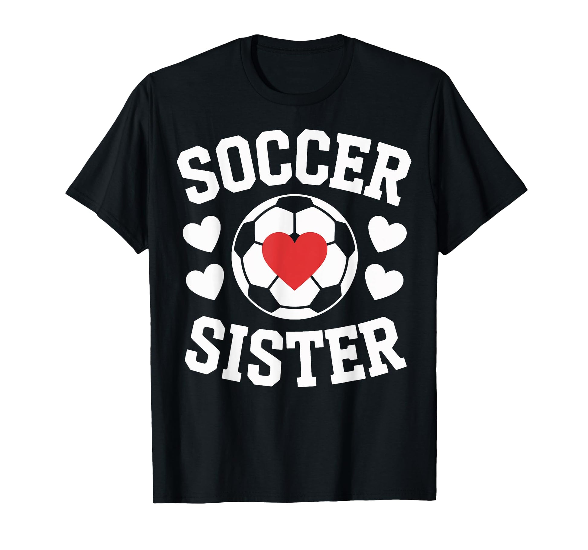 Soccer Sister Soccer Players Heart T-Shirt - Fun Novelty Design Men Women - T-Shirt, Sweatshirt, Hoodie