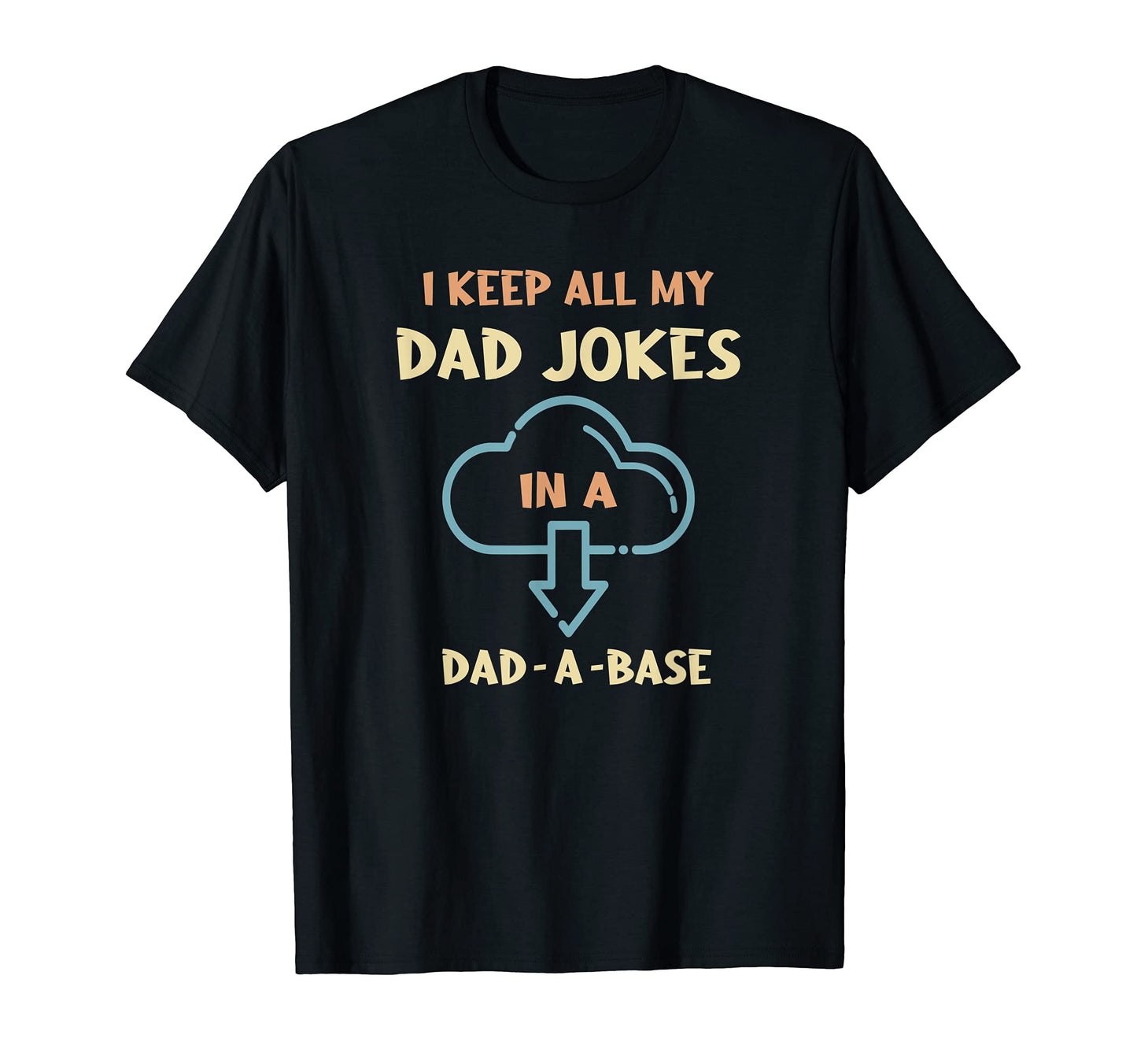 I Keep All My Dad Jokes Dad Base T-Shirt - Graphic Print Men Women - T-Shirt, Sweatshirt, Hoodie
