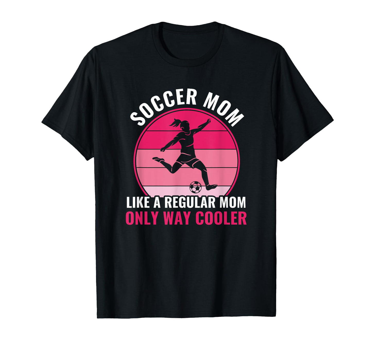 Soccer Mom But Cooler Funny Soccer T-Shirt - Novelty Apparel Men Women - T-Shirt, Sweatshirt, Hoodie