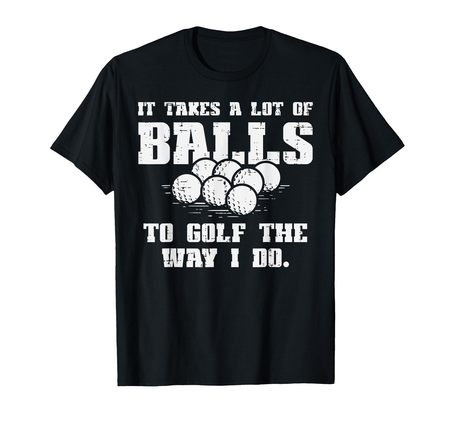 Takes Lot Balls To Golf Funny Golfin T-Shirt - Custom Art Print for Adults - T-Shirt, Sweatshirt, Hoodie