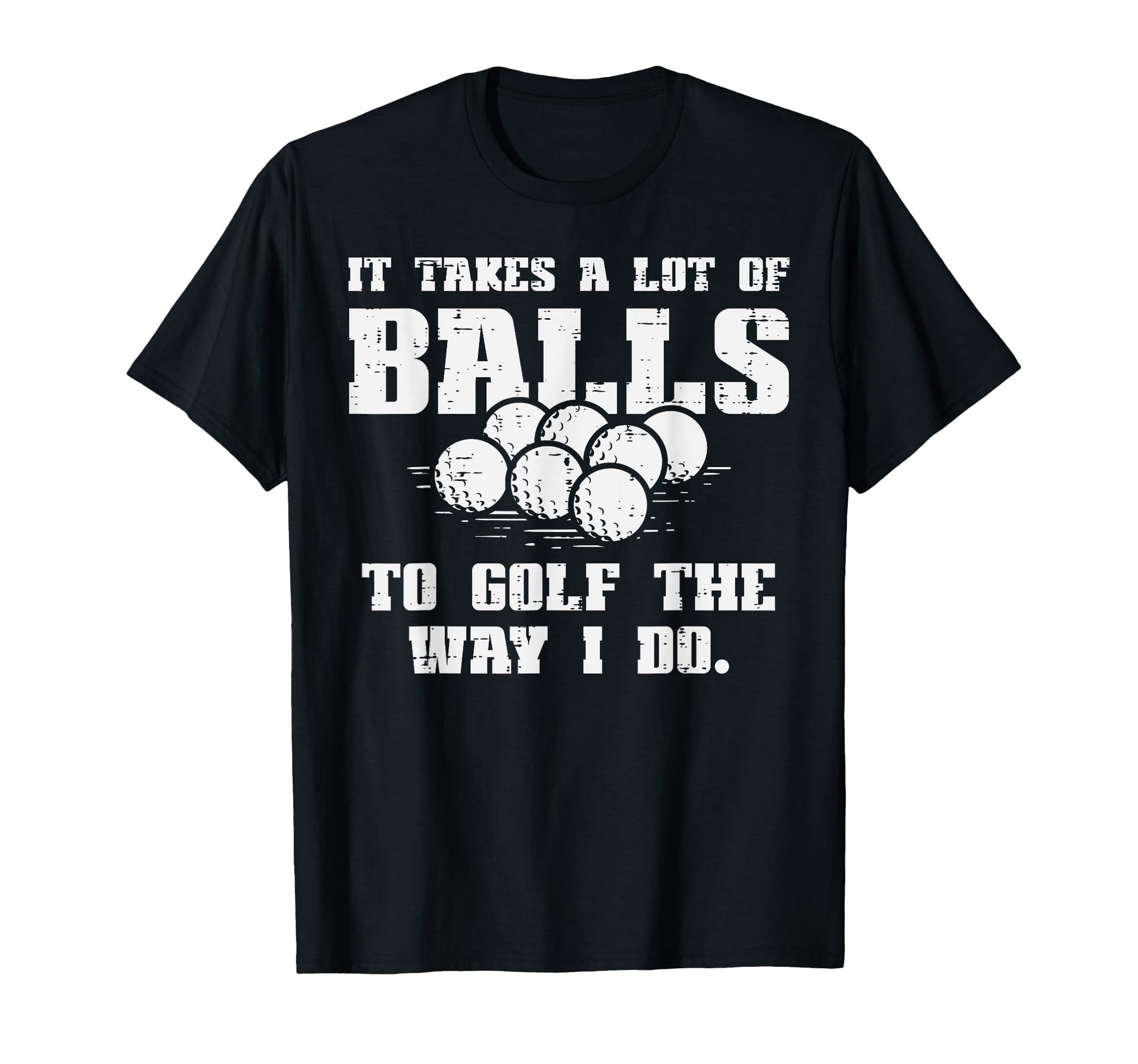 Takes Lot Balls To Golf Funny Golfin T-Shirt - Custom Art Print for Adults - T-Shirt, Sweatshirt, Hoodie