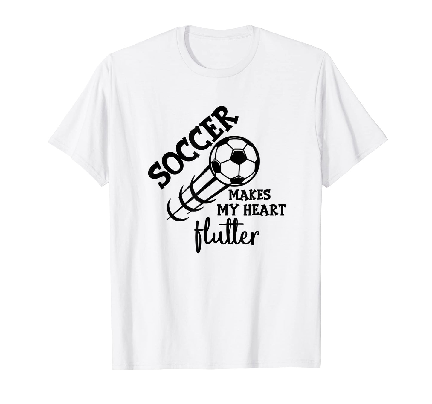 Soccer Makes My Heart Flutter Soccer T-Shirt - Custom Art Print for Adults - T-Shirt, Sweatshirt, Hoodie
