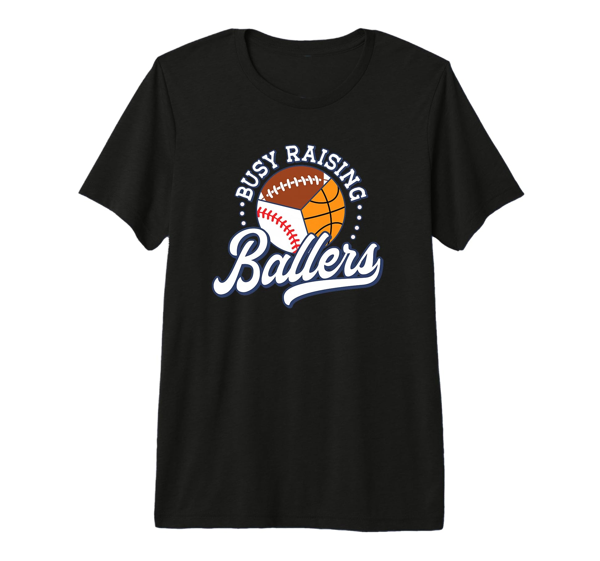Busy Raising Ballers Football T-Shirt - Custom Art Print Men Women - T-Shirt, Sweatshirt, Hoodie