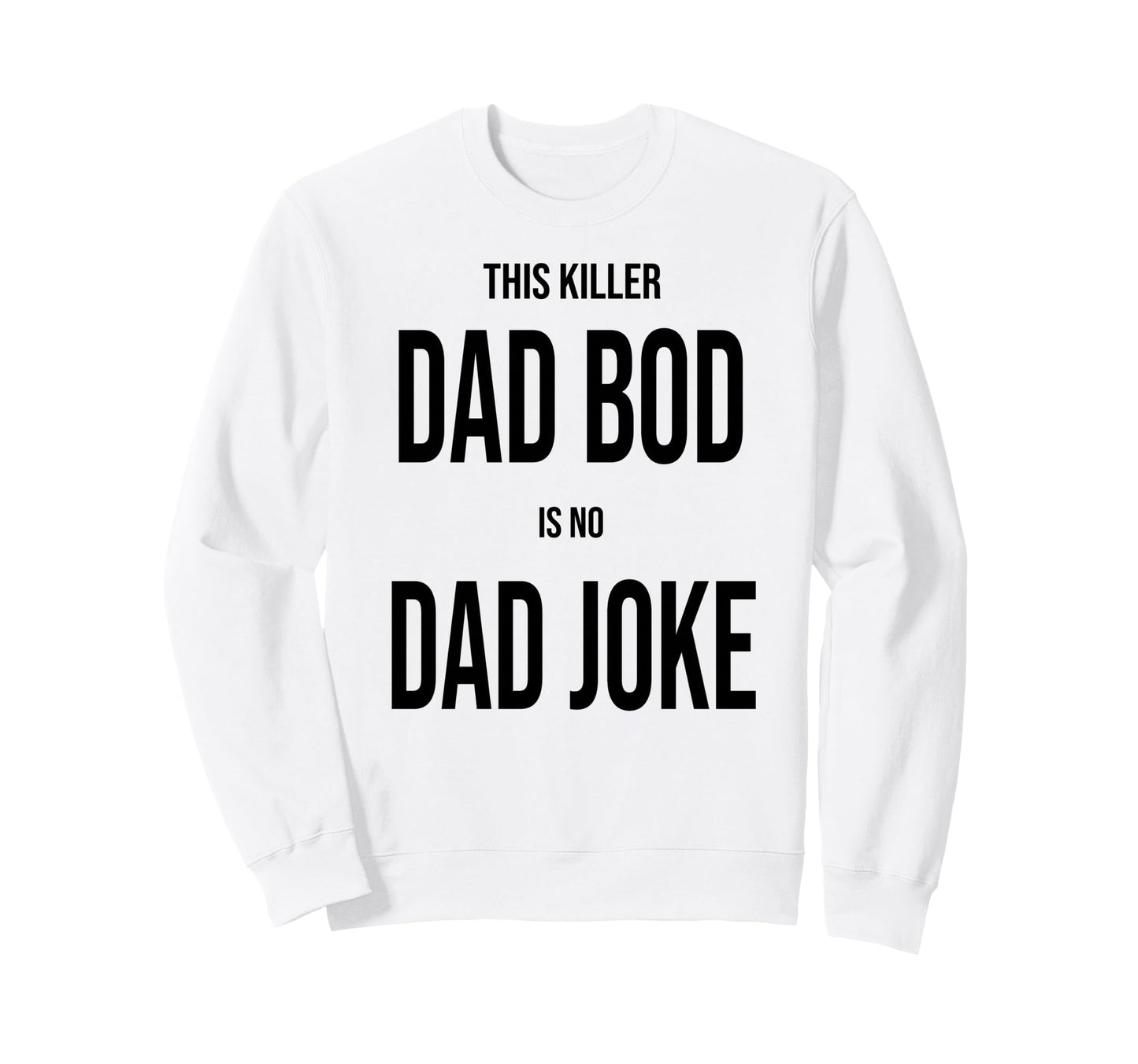 This Killer Dad Bod Is No Dad Sweatshirt - Aesthetic Graphic for Adults - T-Shirt, Sweatshirt, Hoodie
