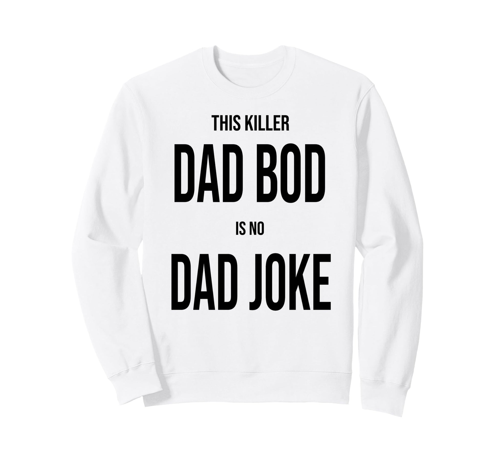This Killer Dad Bod Is No Dad Sweatshirt - Aesthetic Graphic for Adults - T-Shirt, Sweatshirt, Hoodie