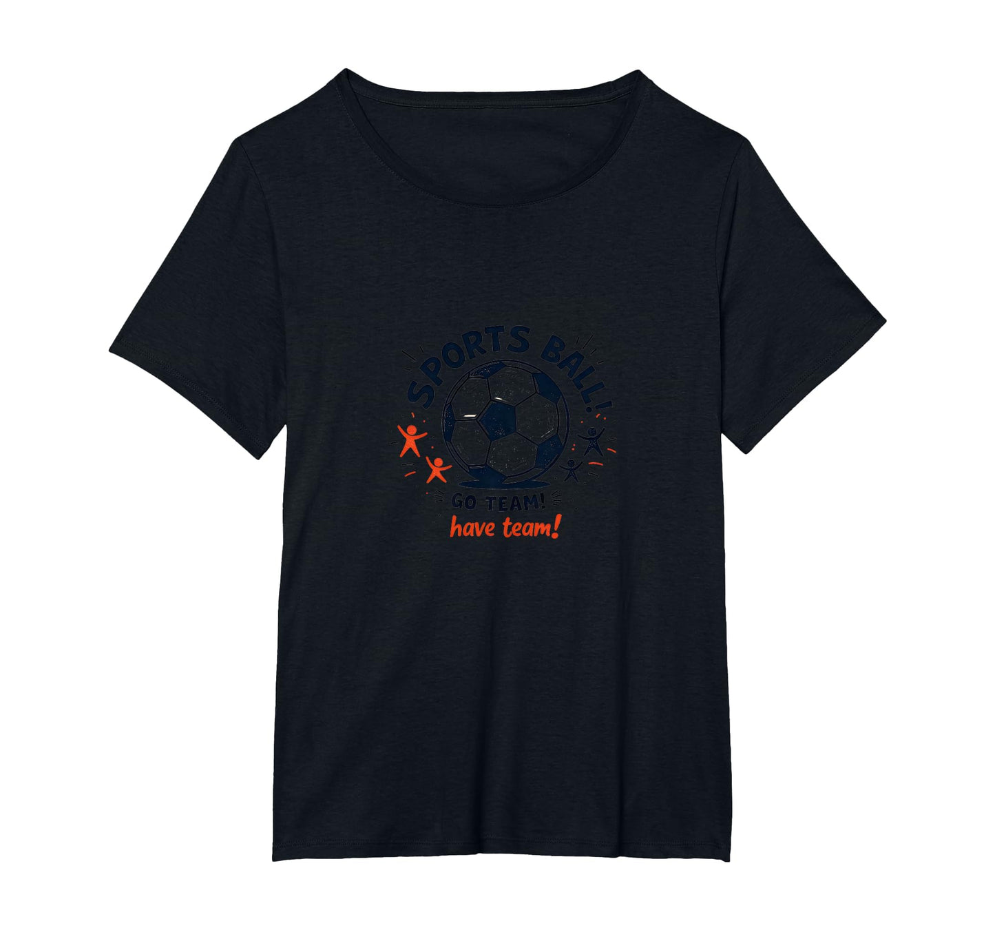 Sports Ball Go Team Have Team Soccer T-Shirt - Unique Graphic Men Women - T-Shirt, Sweatshirt, Hoodie