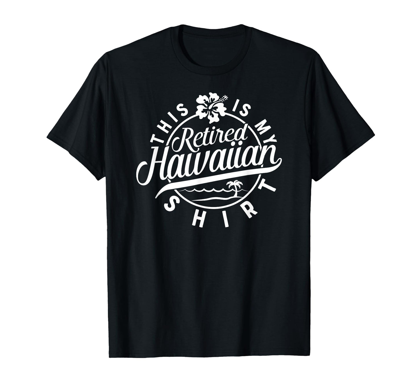 This Is My Retired Hawaiian Retirement T-Shirt - Unique Graphic for Adults - T-Shirt, Sweatshirt, Hoodie