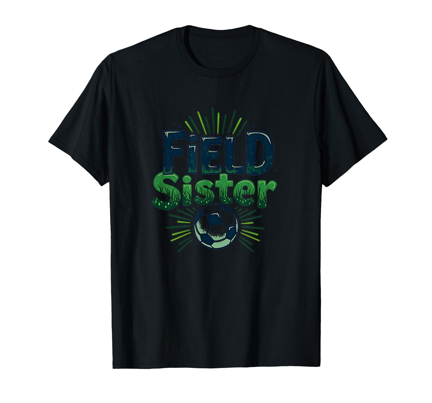 Field Sister Soccer Sibling Pride Sporty T-Shirt - Trendy Graphic Unisex - T-Shirt, Sweatshirt, Hoodie