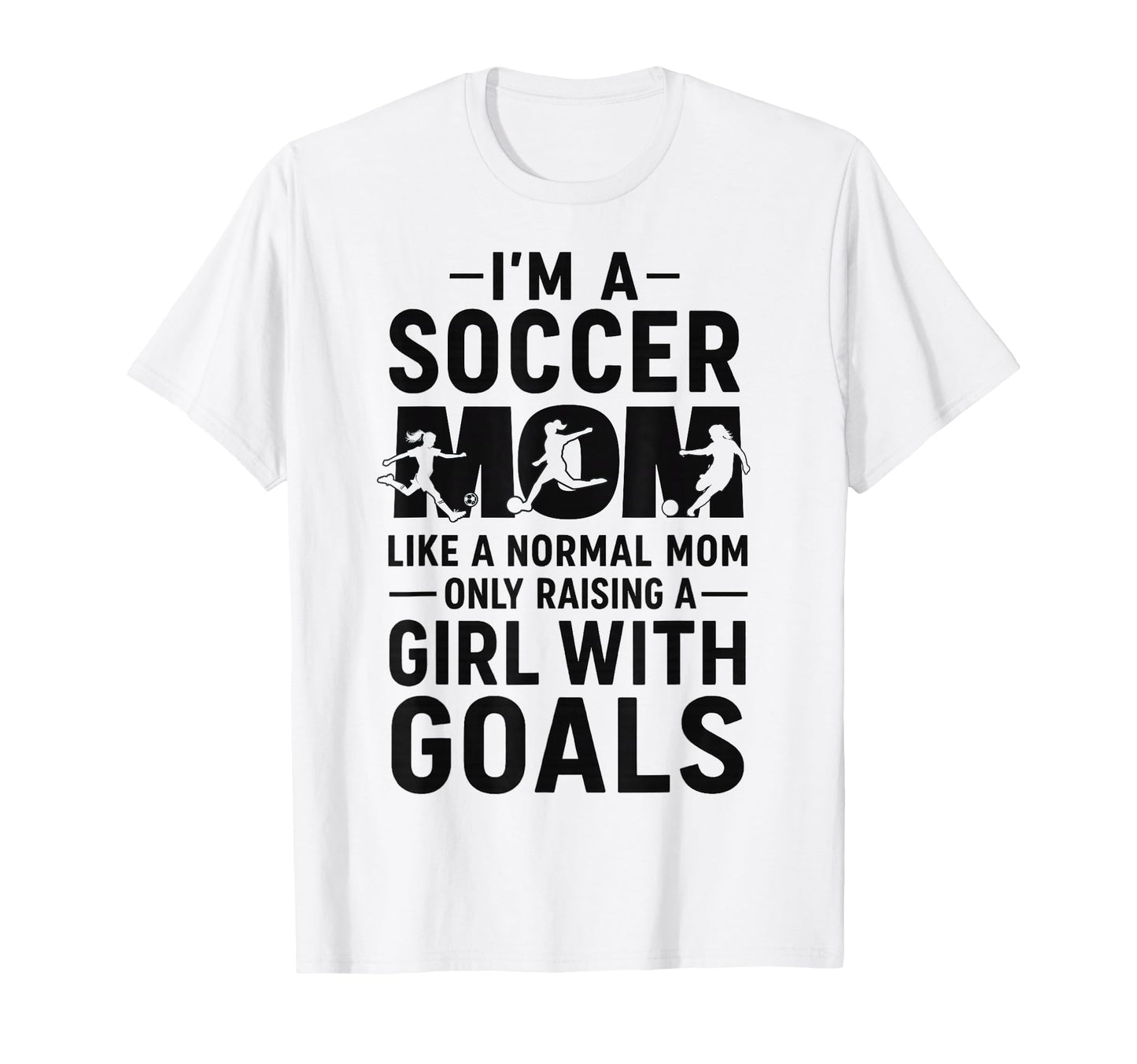 Like Normal Mom Raising Goals Soccer Mom T-Shirt - Custom Art Print Unisex - T-Shirt, Sweatshirt, Hoodie