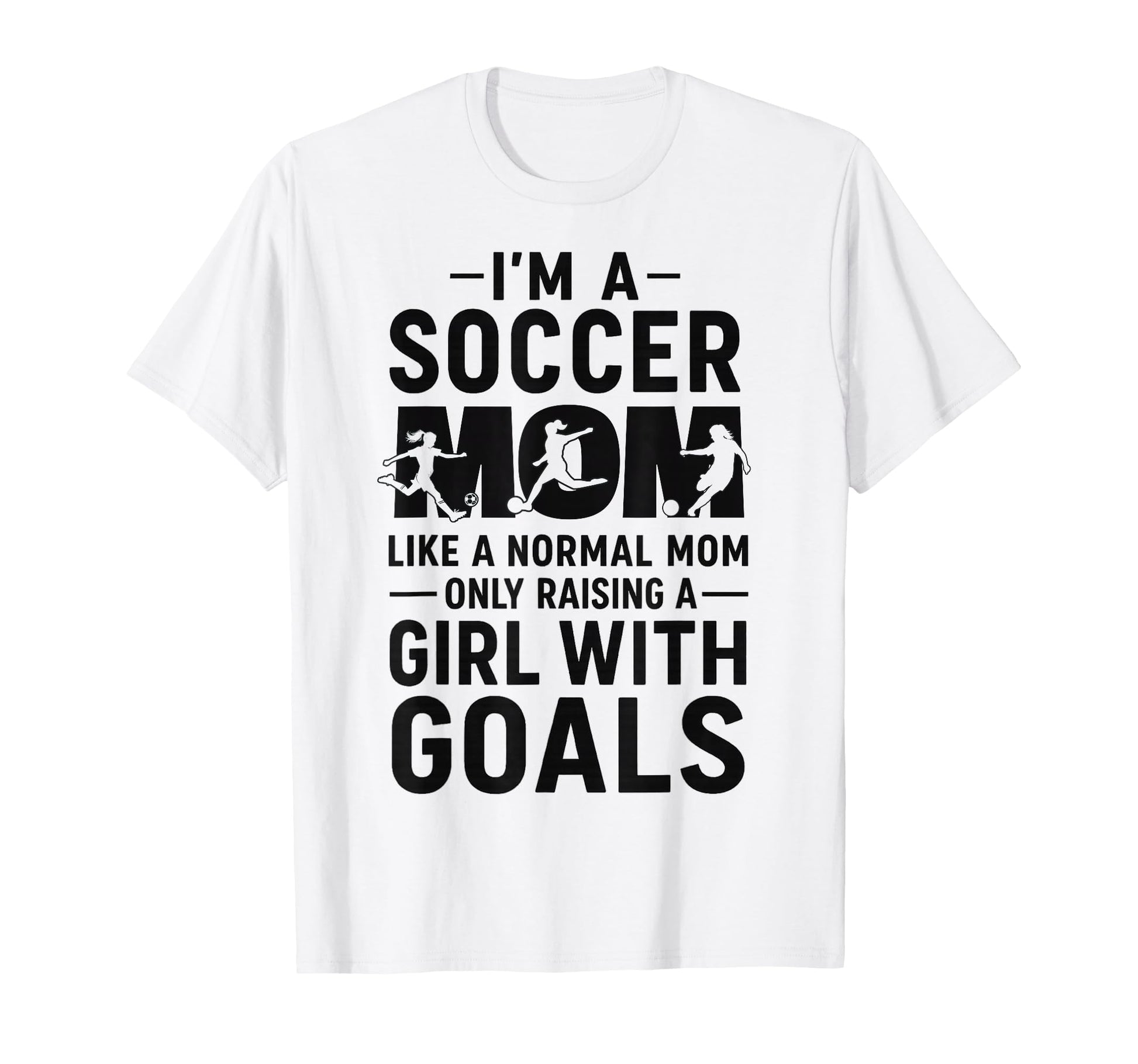Like Normal Mom Raising Goals Soccer Mom T-Shirt - Custom Art Print Unisex - T-Shirt, Sweatshirt, Hoodie