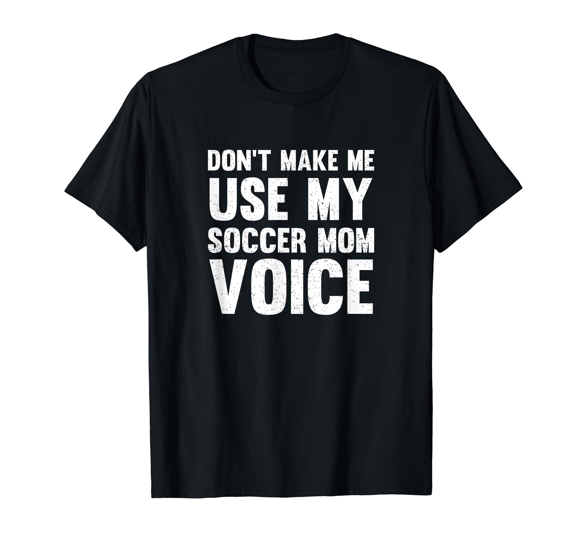 Dont Make Me Use My Soccer Mom Voice T-Shirt - Custom Art Print for Adults - T-Shirt, Sweatshirt, Hoodie