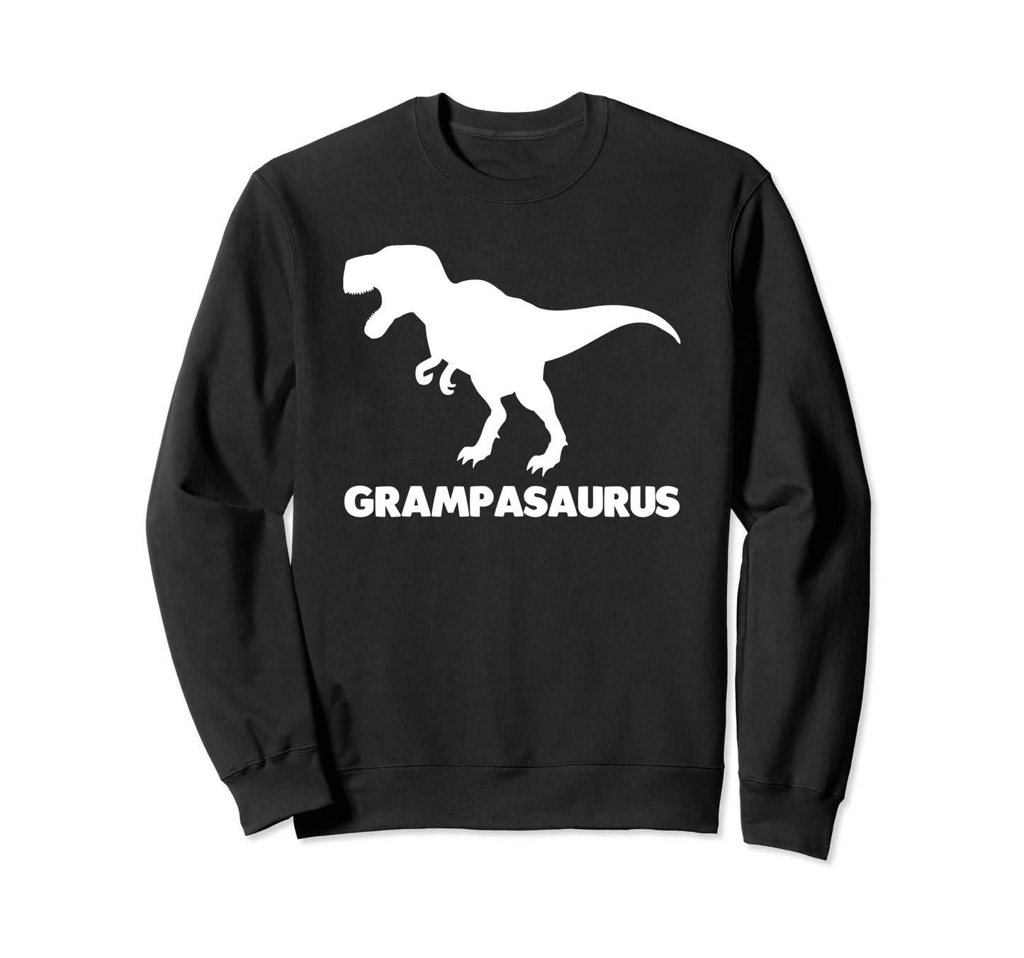 Grampasaurus Funny Sarcastic Novelty Sweatshirt - Unique Graphic Men Women - T-Shirt, Sweatshirt, Hoodie