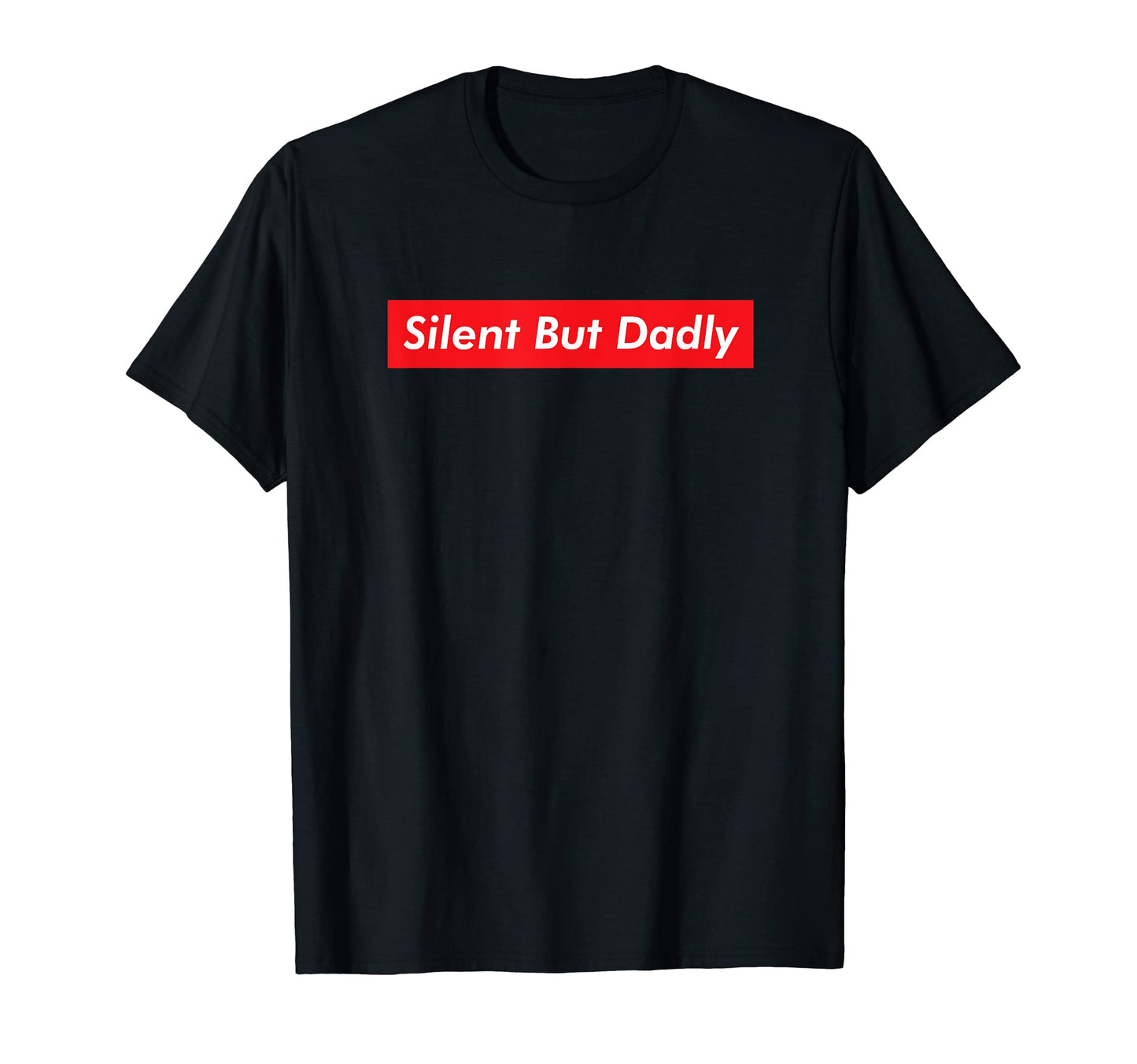 Silent But Dadly Funny Fathers Day Joke T-Shirt - Custom Art Print Unisex - T-Shirt, Sweatshirt, Hoodie