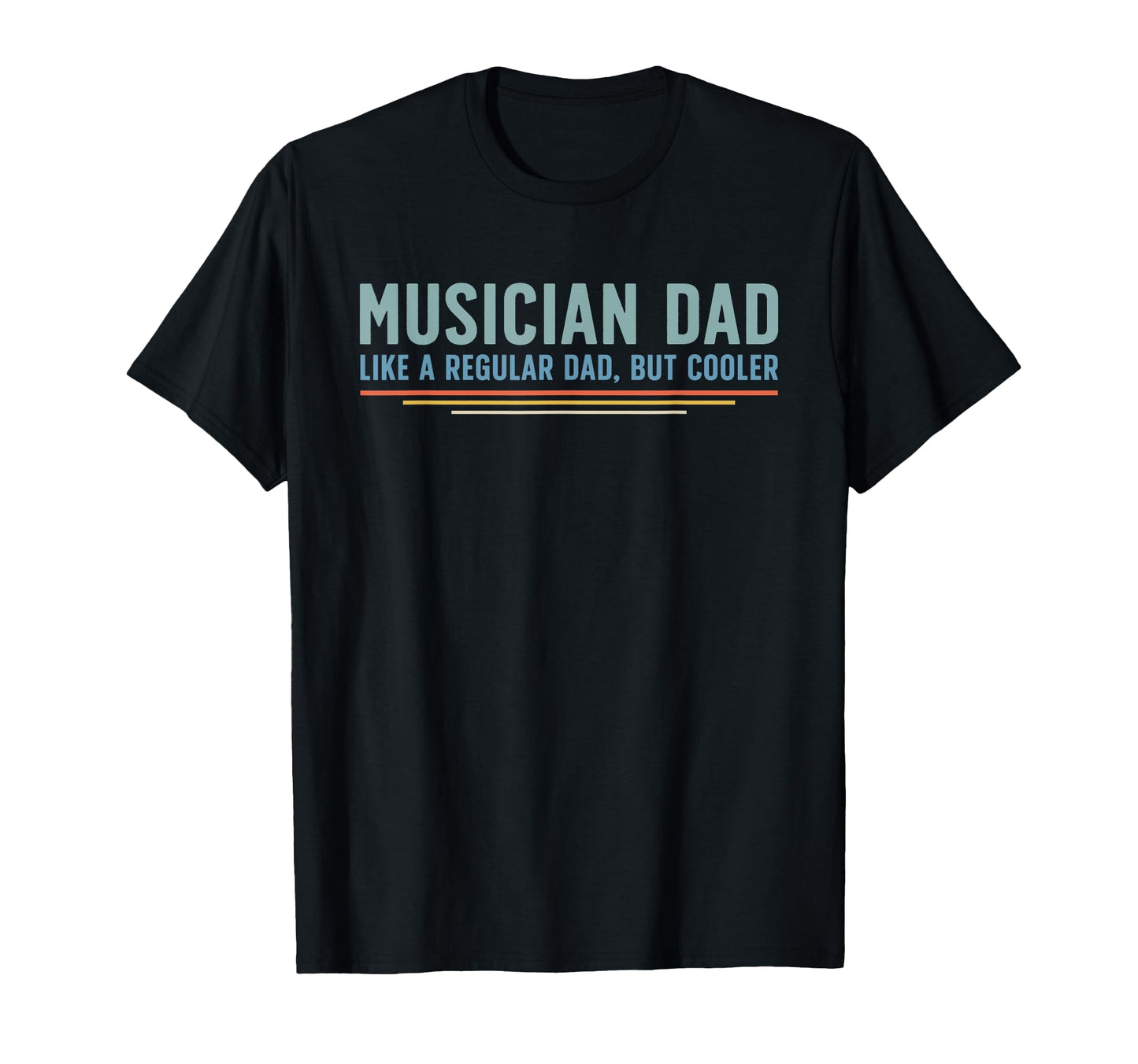 Musician Dad Like Regular Dad But Cooler T-Shirt - Streetwear Style Unisex - T-Shirt, Sweatshirt, Hoodie