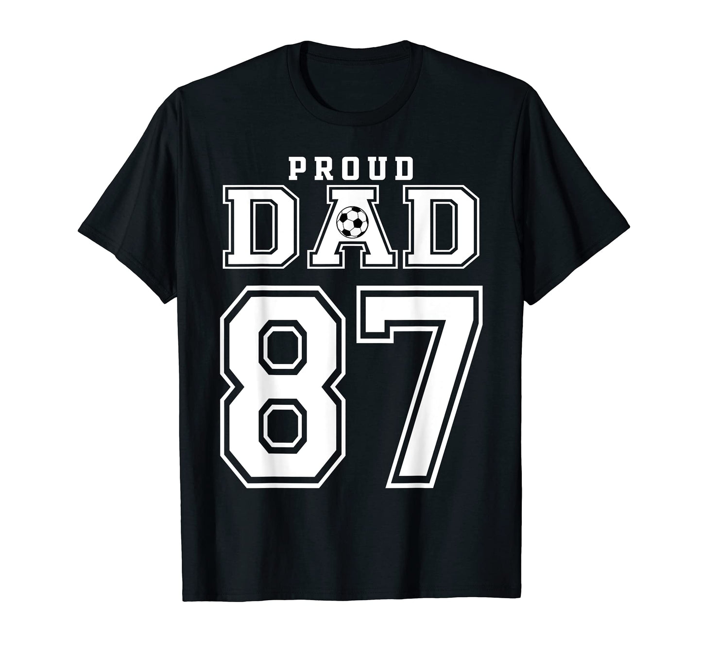 Number 87 Custom Proud Soccer Futbol Dad T-Shirt - Streetwear Style Unisex - T-Shirt, Sweatshirt, Hoodie