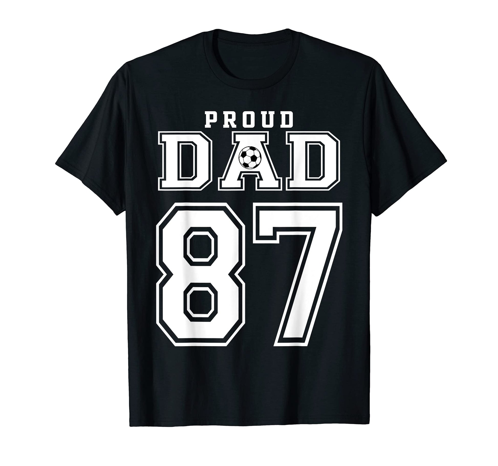 Number 87 Custom Proud Soccer Futbol Dad T-Shirt - Streetwear Style Unisex - T-Shirt, Sweatshirt, Hoodie