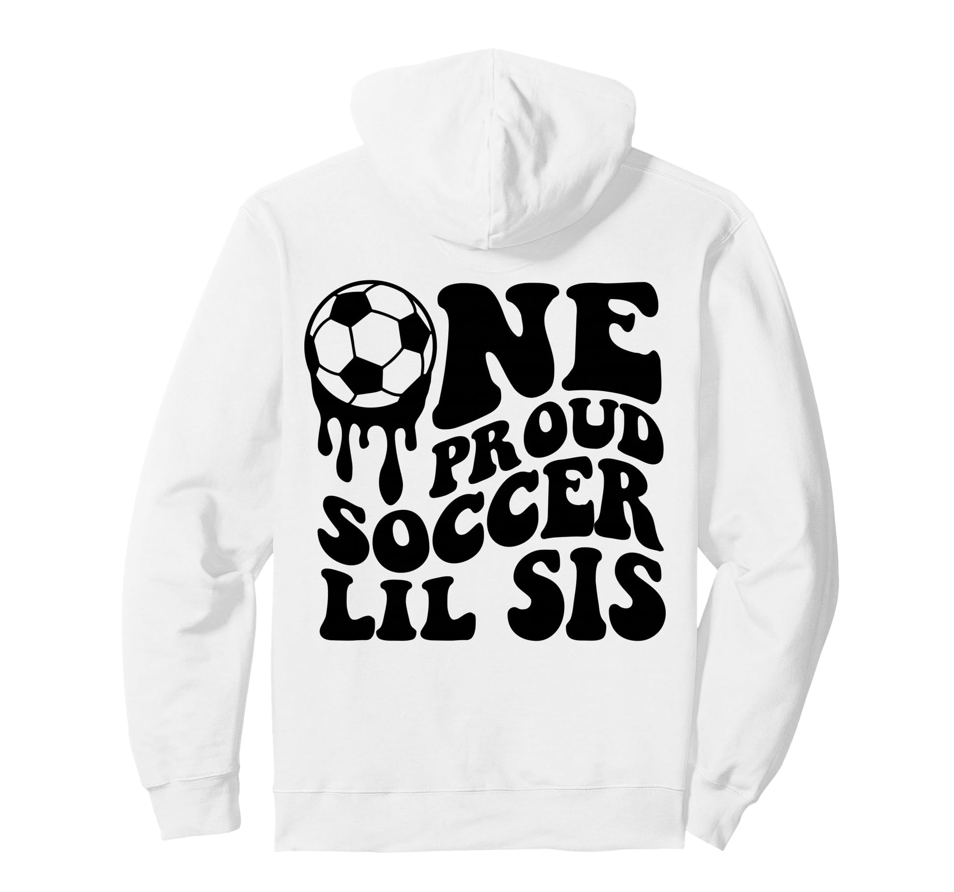 Proud Soccer Lil Sis Soccer Ball Drip Back Hoodie - Graphic Print Unisex - T-Shirt, Sweatshirt, Hoodie