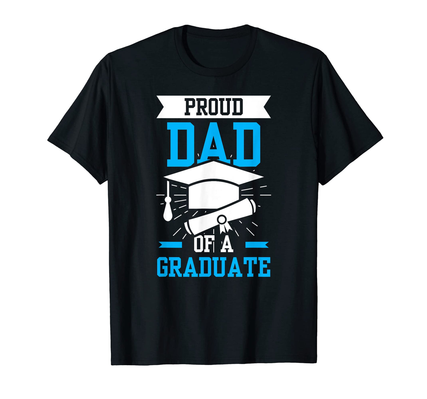 Proud Dad Graduate Sayings Graduating T-Shirt - Custom Art Print Unisex - T-Shirt, Sweatshirt, Hoodie