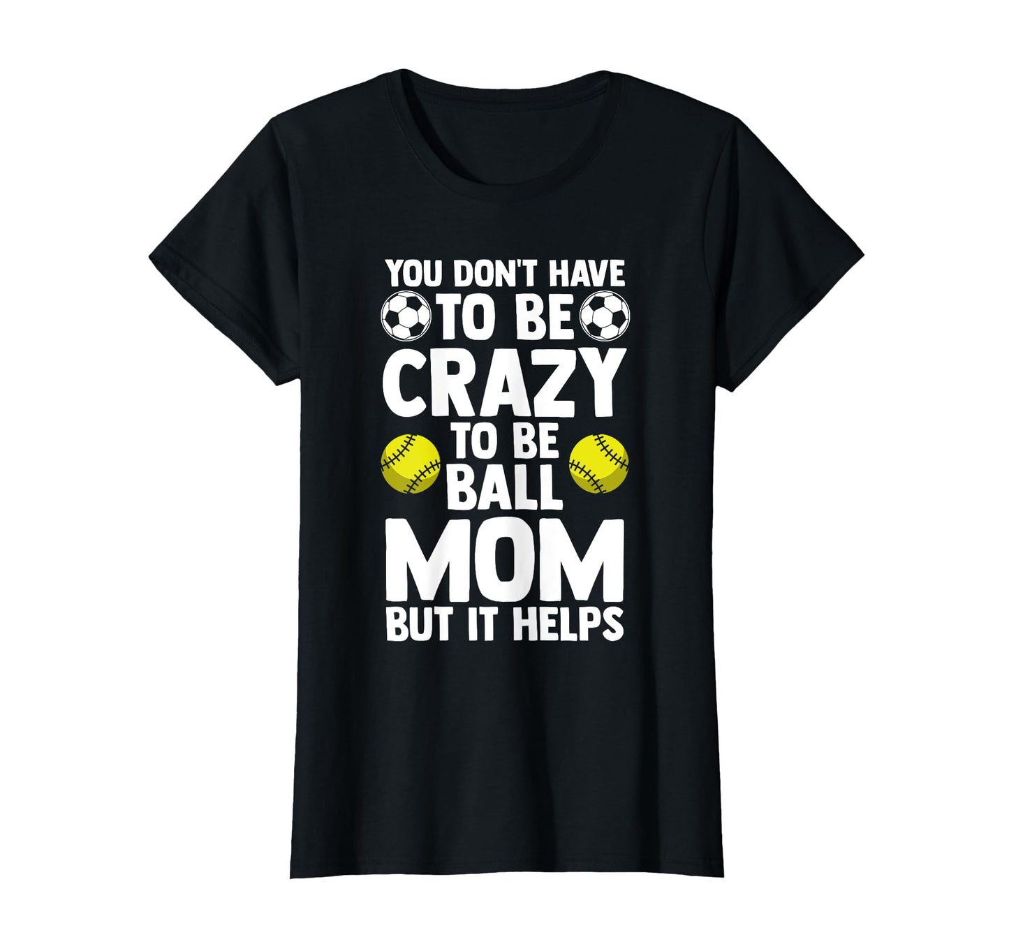 You Dont Have To Be Cra To Be Ball Mom T-Shirt - Trendy Graphic Unisex - T-Shirt, Sweatshirt, Hoodie