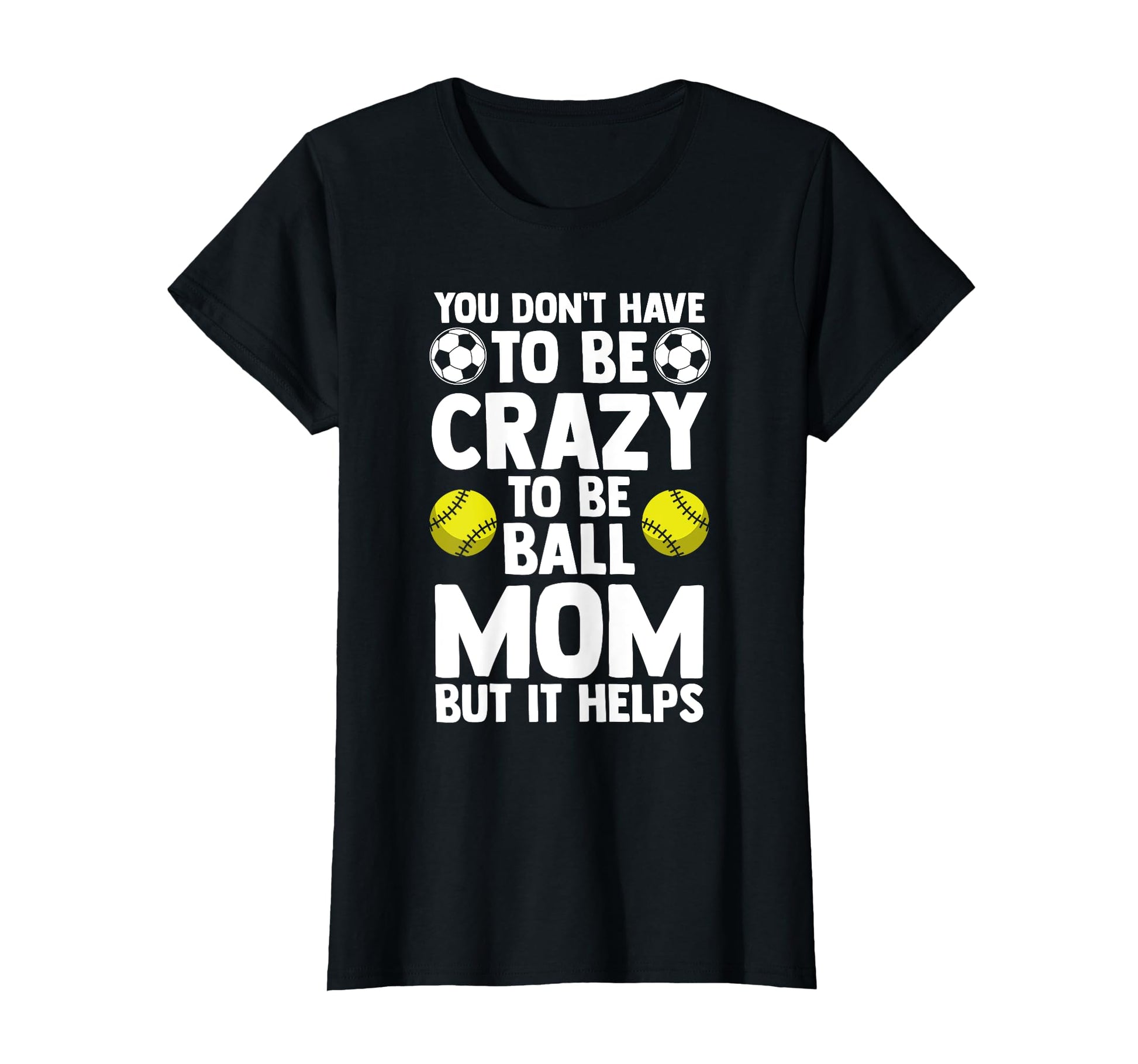 You Dont Have To Be Cra To Be Ball Mom T-Shirt - Trendy Graphic Unisex - T-Shirt, Sweatshirt, Hoodie