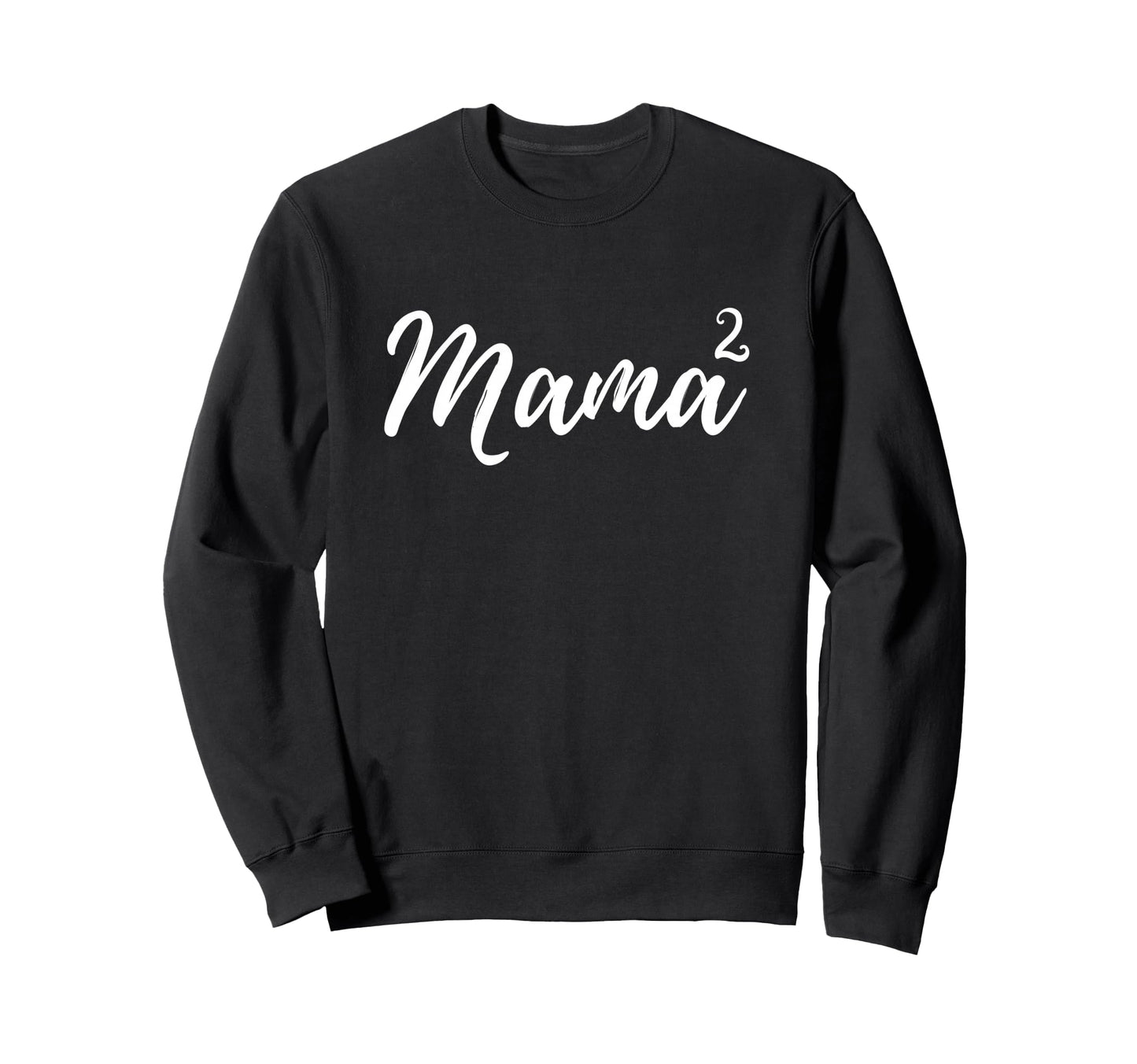 Mama Squared Mother Two Mom Sweatshirt - Fun Novelty Design Men Women - T-Shirt, Sweatshirt, Hoodie