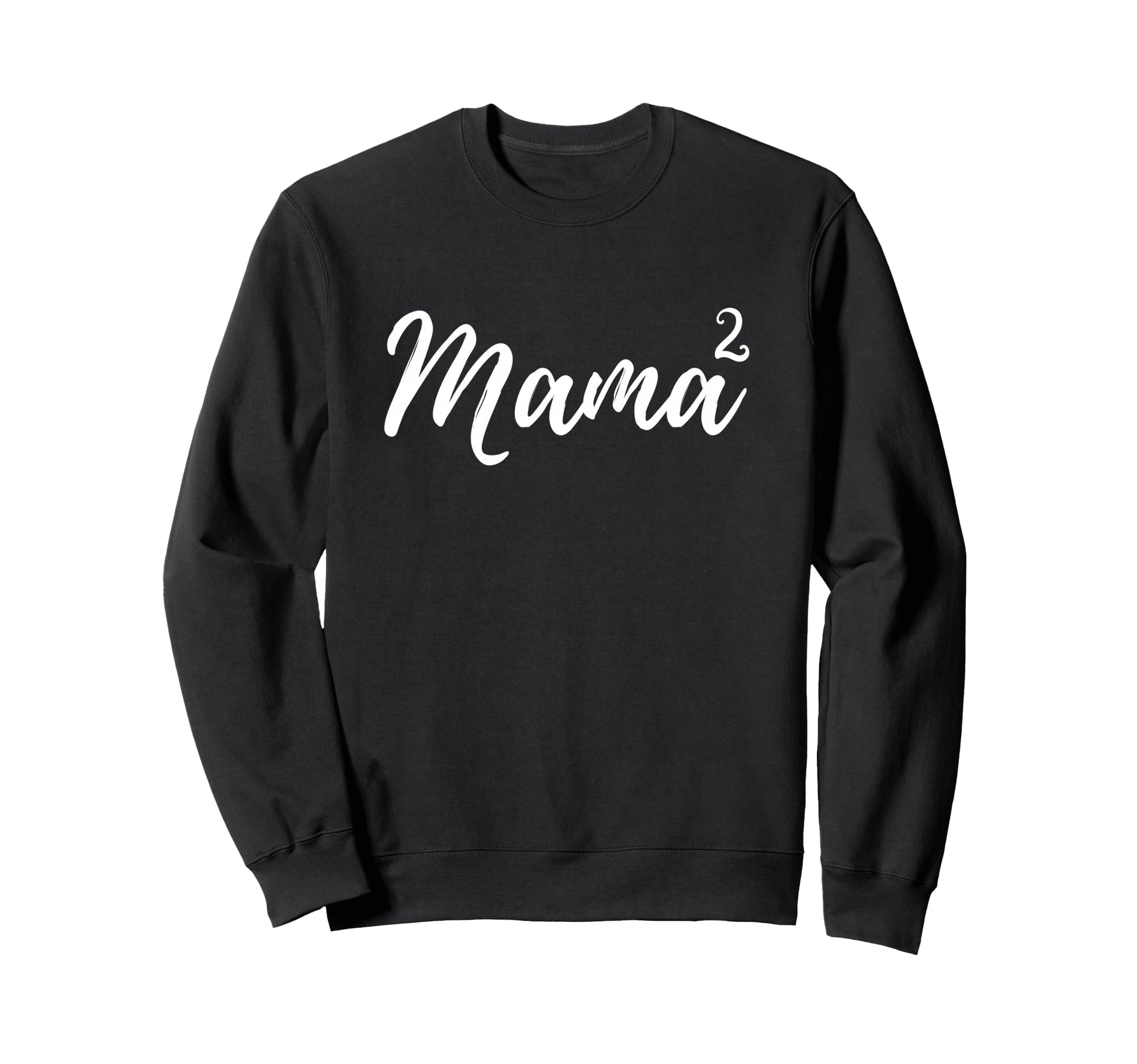 Mama Squared Mother Two Mom Sweatshirt - Fun Novelty Design Men Women - T-Shirt, Sweatshirt, Hoodie