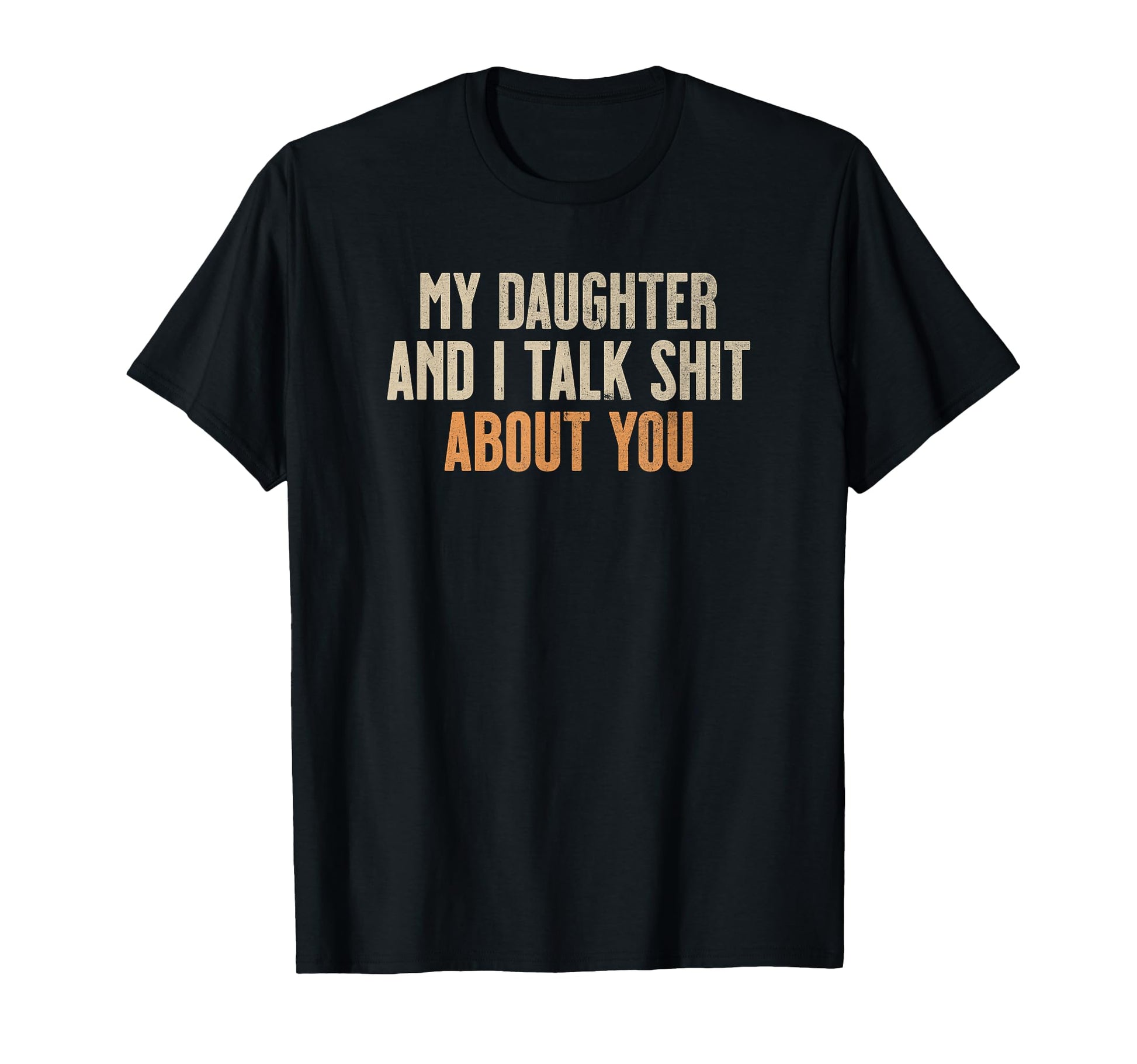 My Daughter And I Talk About You Funny T-Shirt - Streetwear Style Unisex - T-Shirt, Sweatshirt, Hoodie