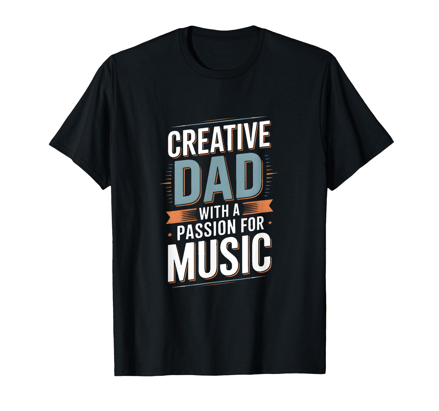 Creative Dad Passion Music Father T-Shirt - Graphic Print Unisex - T-Shirt, Sweatshirt, Hoodie