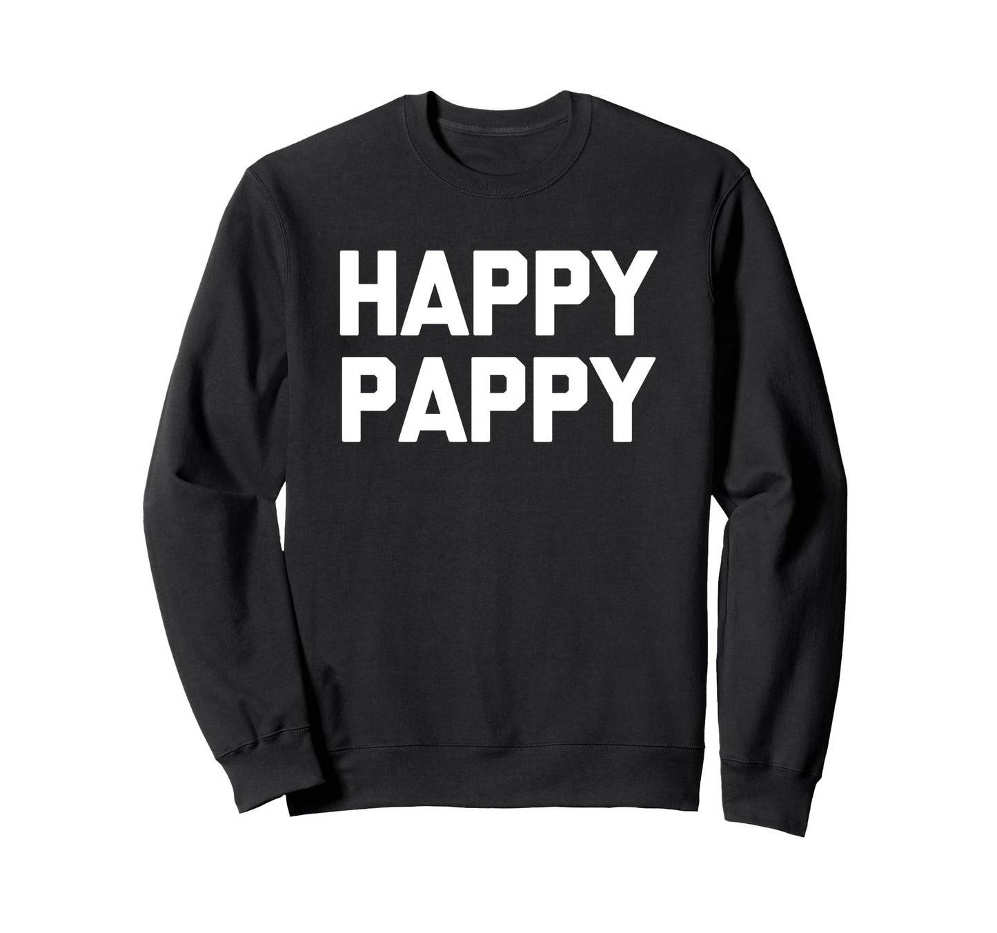 Happy Pappy Funny Grandfather Sweatshirt - Fun Novelty Design Men Women - T-Shirt, Sweatshirt, Hoodie