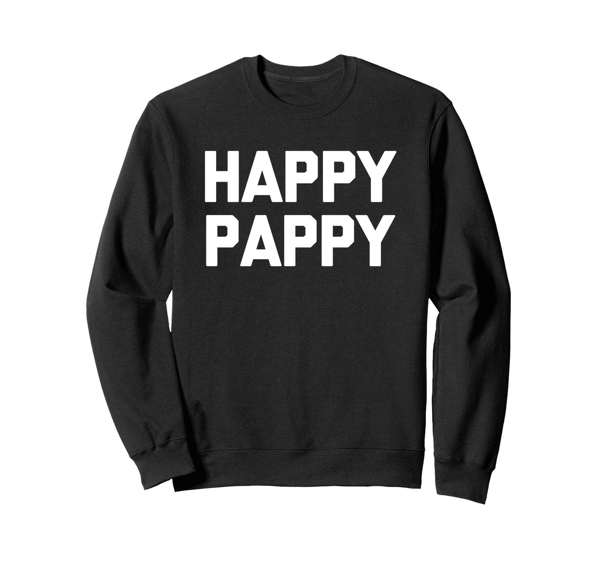 Happy Pappy Funny Grandfather Sweatshirt - Fun Novelty Design Men Women - T-Shirt, Sweatshirt, Hoodie