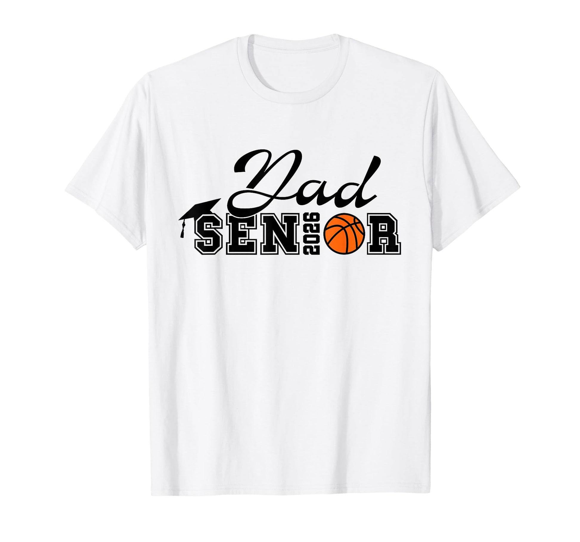 Senior Basketball Dad 2026 Class 2026 T-Shirt - Novelty Apparel Men Women - T-Shirt, Sweatshirt, Hoodie