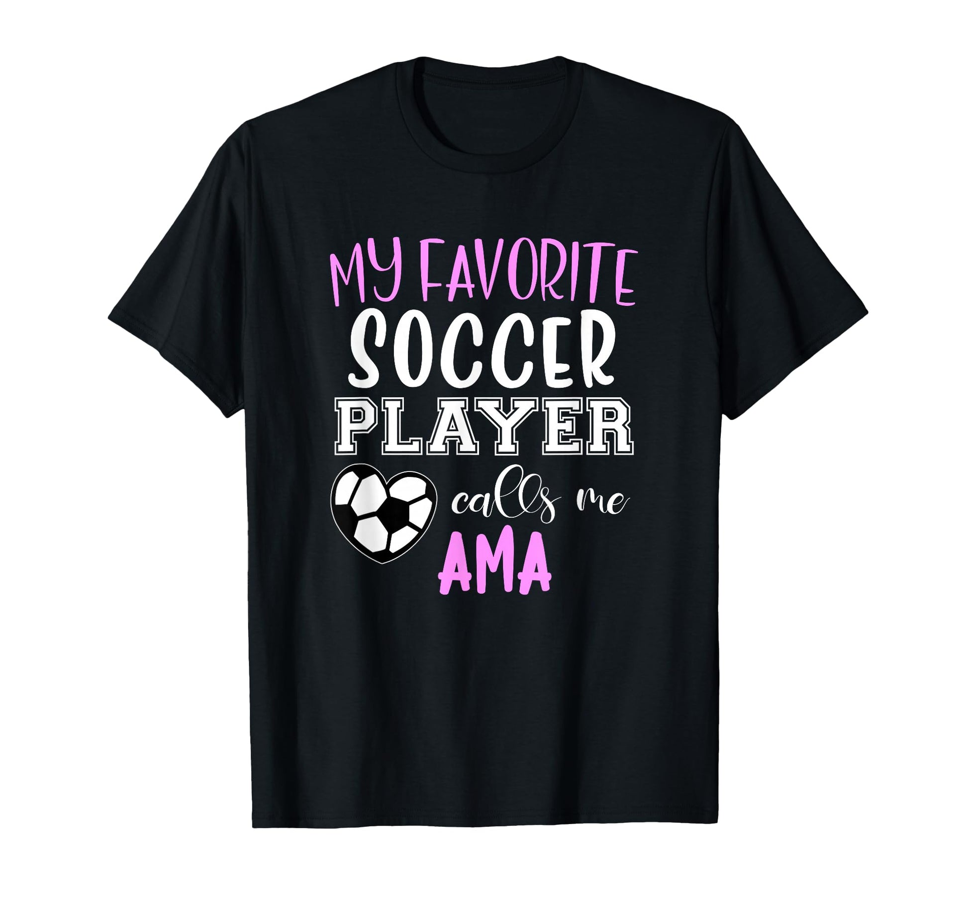 My Favorite Soccer Player Call Me Ama T-Shirt - Novelty Apparel for Adults - T-Shirt, Sweatshirt, Hoodie
