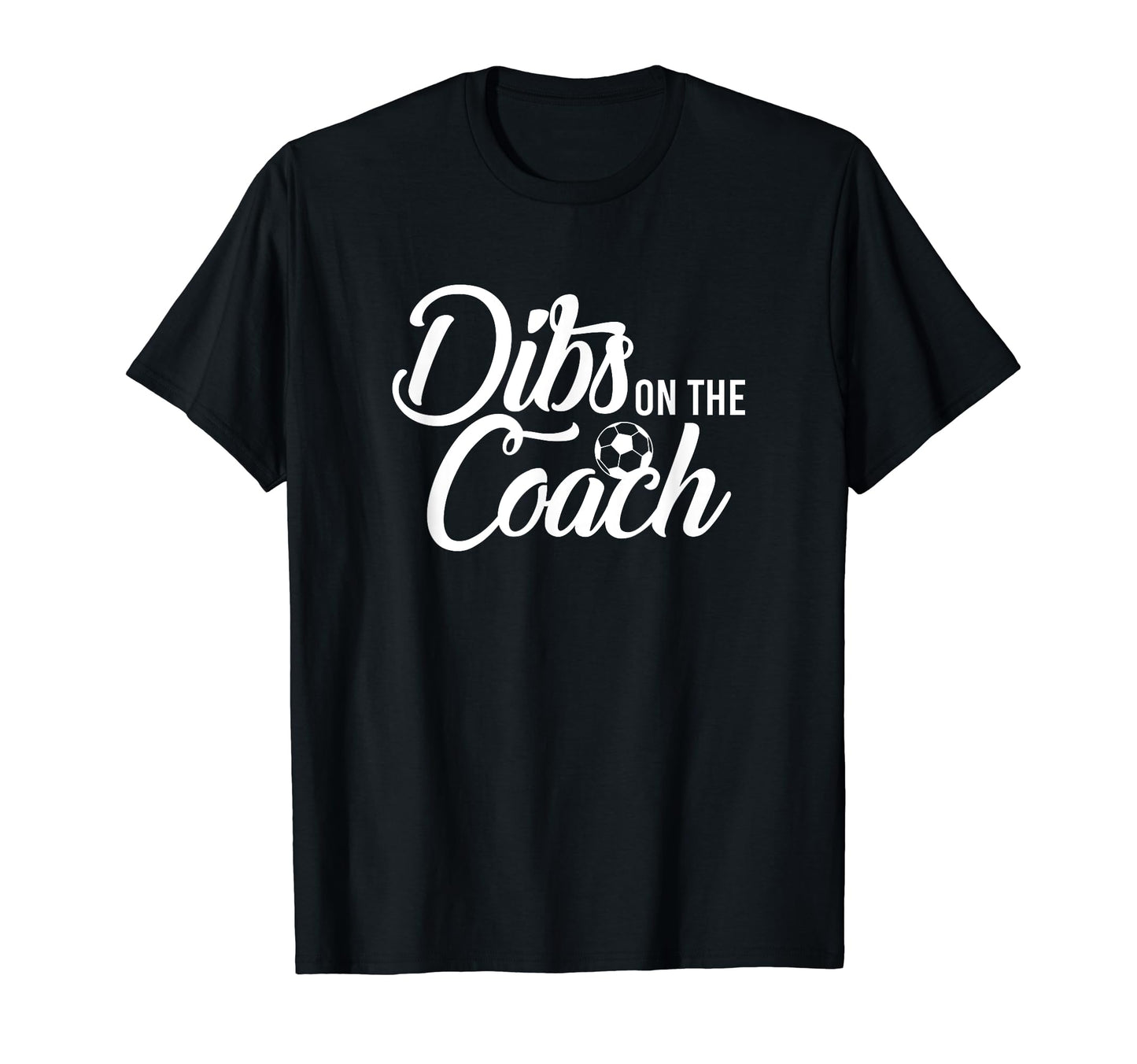 Dibs Coach Funny Soccer T-Shirt - Minimalist Print for Adults - T-Shirt, Sweatshirt, Hoodie