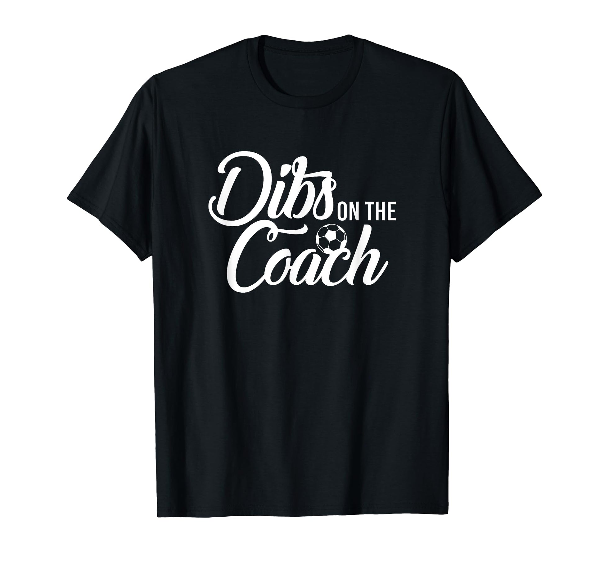 Dibs Coach Funny Soccer T-Shirt - Minimalist Print for Adults - T-Shirt, Sweatshirt, Hoodie