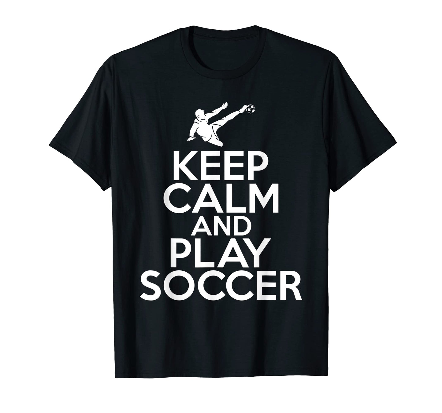 Keep Calm And Play Soccer T-Shirt - Streetwear Style Unisex - T-Shirt, Sweatshirt, Hoodie