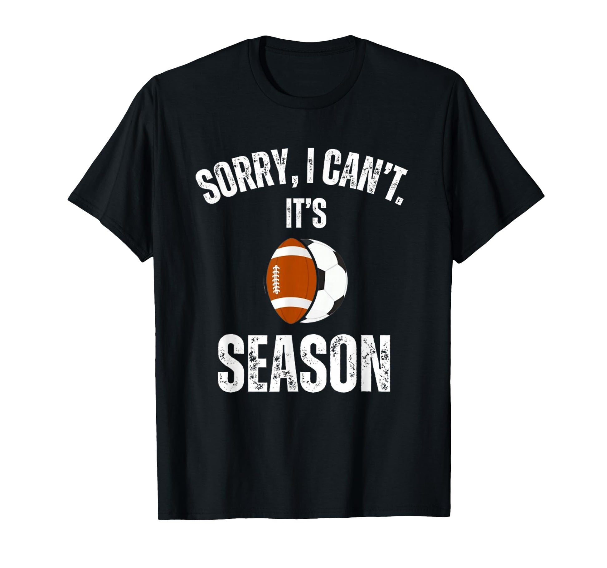 Sorry I Cant Its Football And Soccer T-Shirt - Streetwear Style for Adults - T-Shirt, Sweatshirt, Hoodie