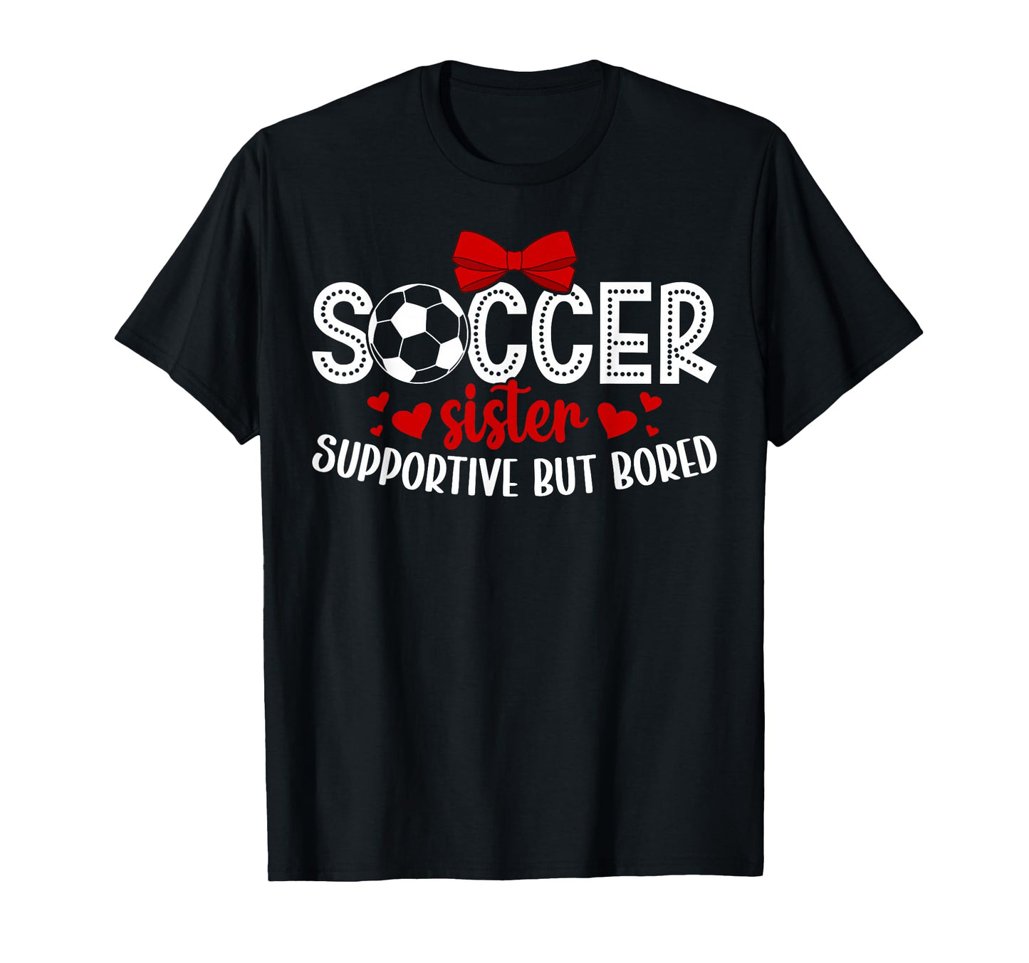 Soccer Sister Supportive Sister Soccer T-Shirt - Unique Graphic for Adults - T-Shirt, Sweatshirt, Hoodie