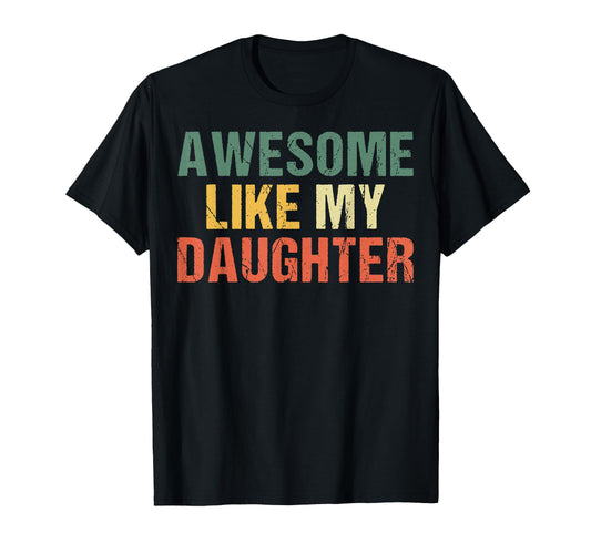 Awesome Like My Daughters Funny Dad T-Shirt - Trendy Graphic for Adults - T-Shirt, Sweatshirt, Hoodie