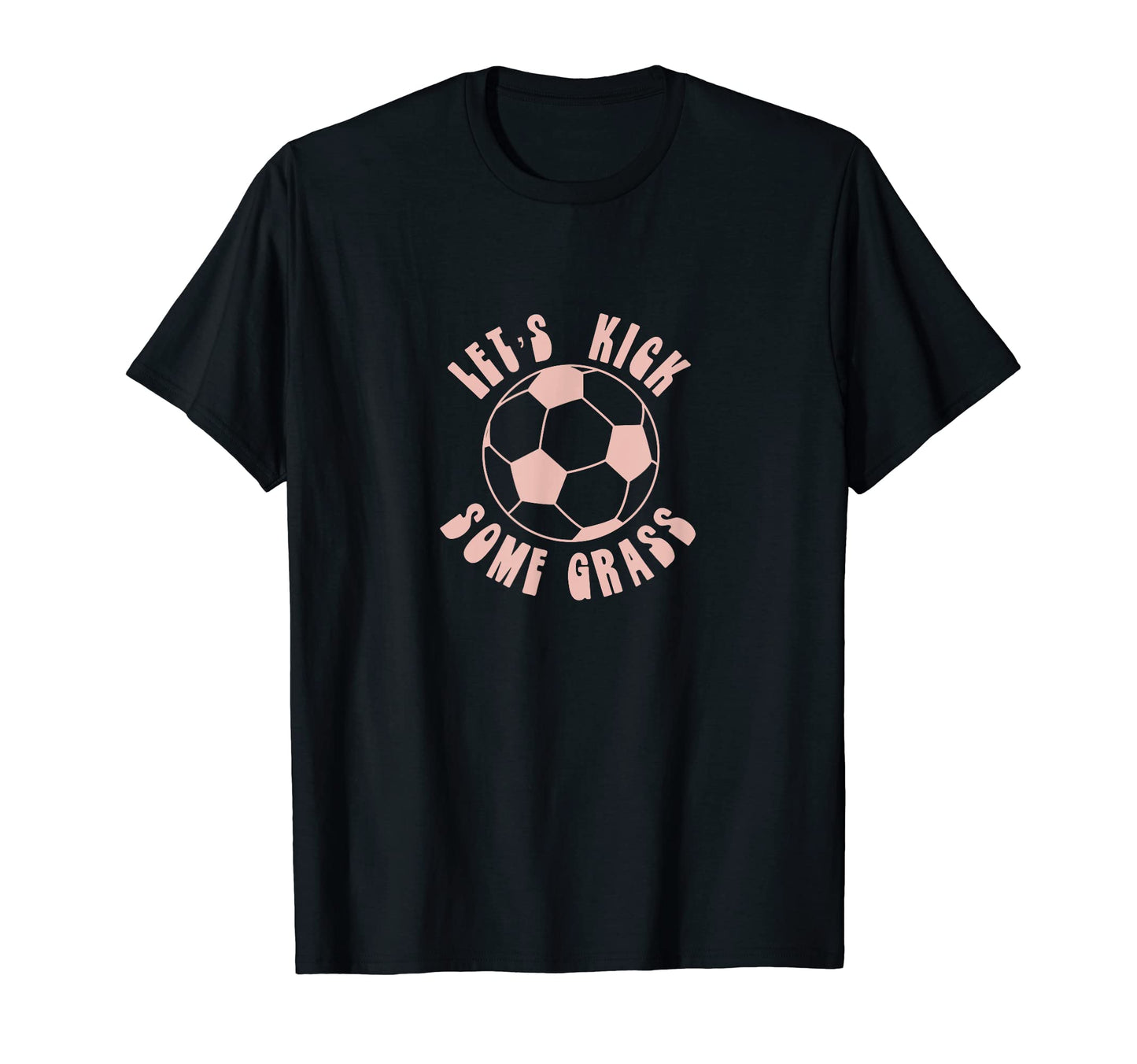 Funny Lets Kick Some Grass Soccer T-Shirt - Aesthetic Graphic for Adults - T-Shirt, Sweatshirt, Hoodie