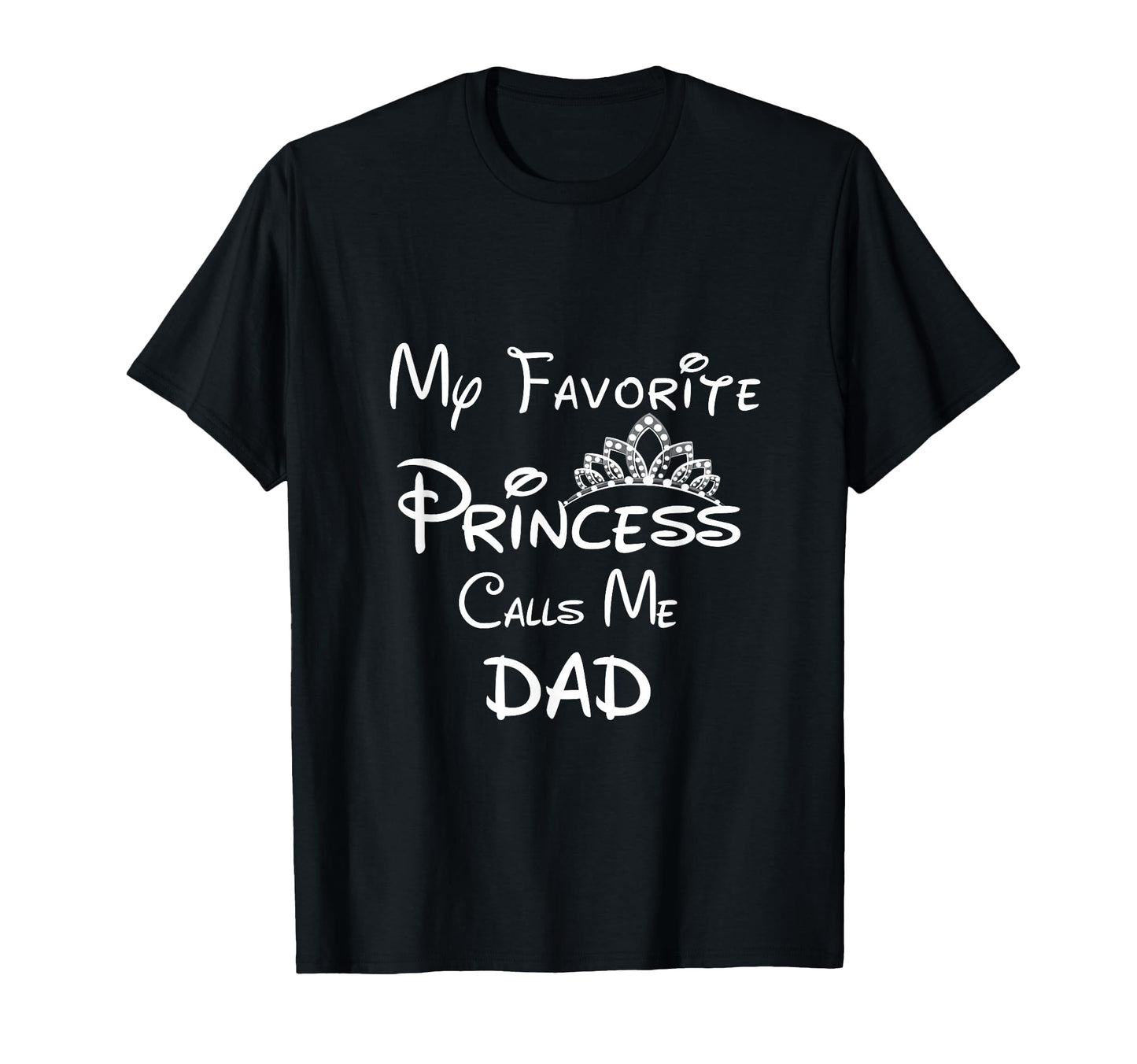 My Favorite Princess Calls Me Dad Dad T-Shirt - Graphic Print for Adults - T-Shirt, Sweatshirt, Hoodie