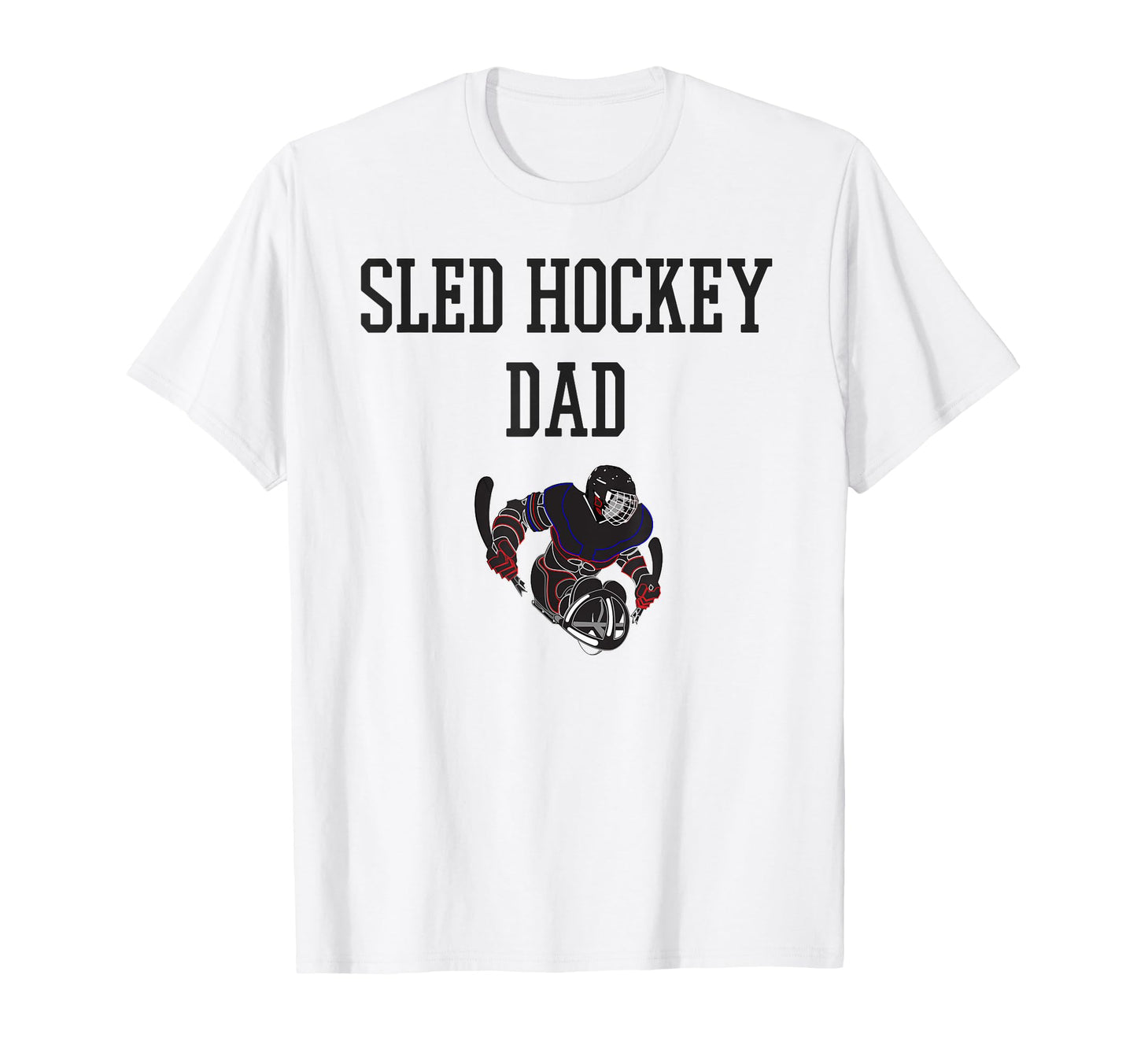 Sled Hockey Dad T-Shirt - Fun Novelty Design for Adults - T-Shirt, Sweatshirt, Hoodie