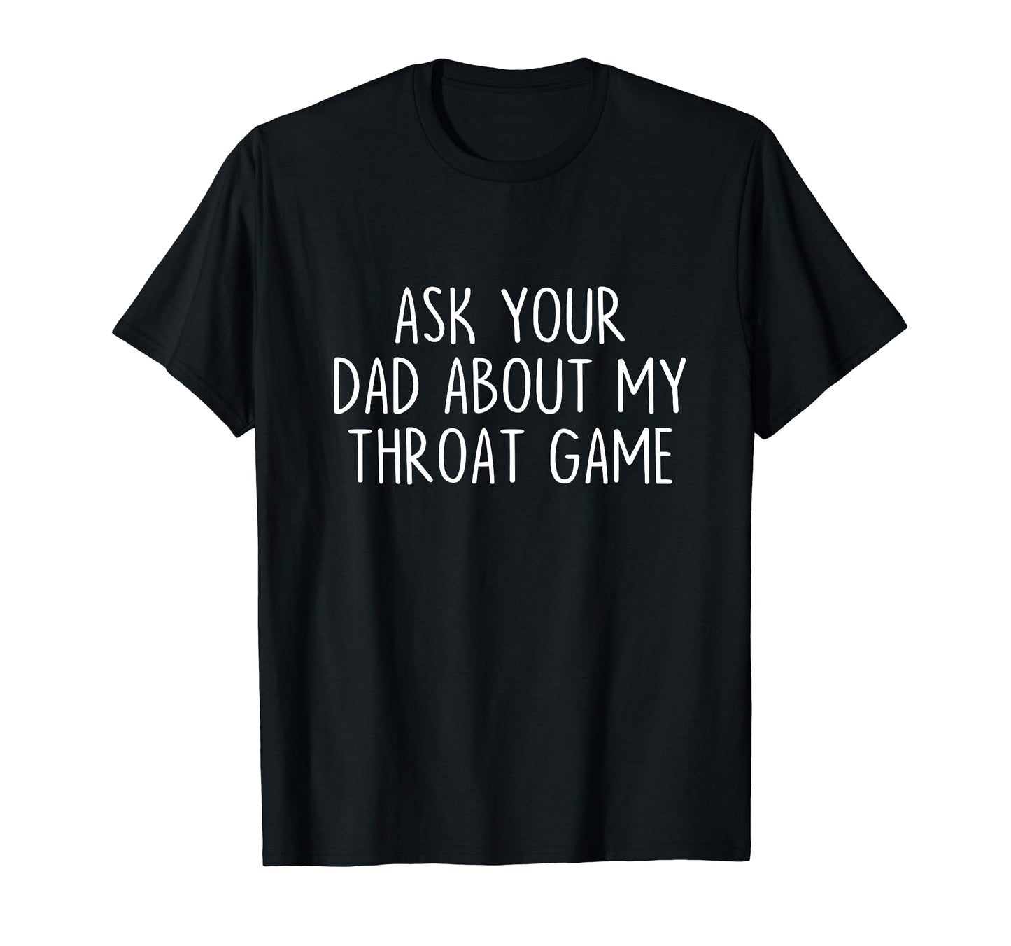 Ask Your Dad About My Throat Game Groovy T-Shirt - Trendy Graphic Unisex - T-Shirt, Sweatshirt, Hoodie