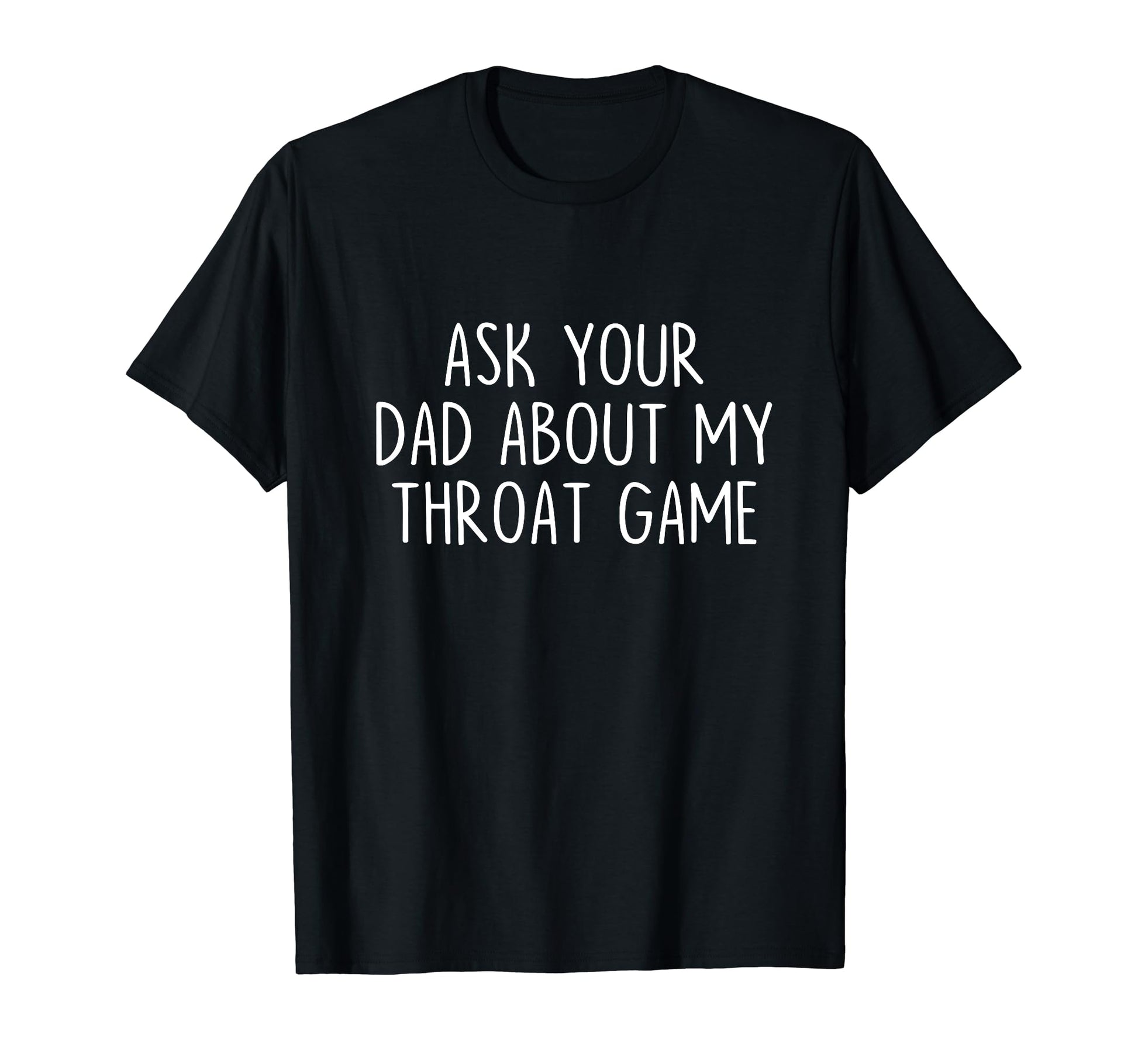 Ask Your Dad About My Throat Game Groovy T-Shirt - Trendy Graphic Unisex - T-Shirt, Sweatshirt, Hoodie