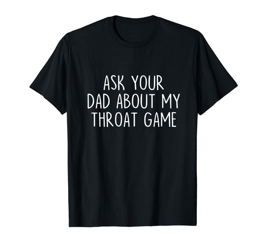 Ask Your Dad About My Throat Game Groovy T-Shirt - Trendy Graphic Unisex - T-Shirt, Sweatshirt, Hoodie