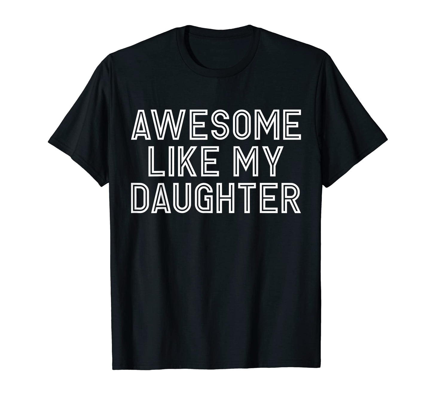 Awesome Like My Daughter Funny T-Shirt - Streetwear Style Men Women - T-Shirt, Sweatshirt, Hoodie