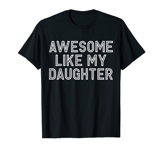 Awesome Like My Daughter Funny T-Shirt - Streetwear Style Men Women - T-Shirt, Sweatshirt, Hoodie